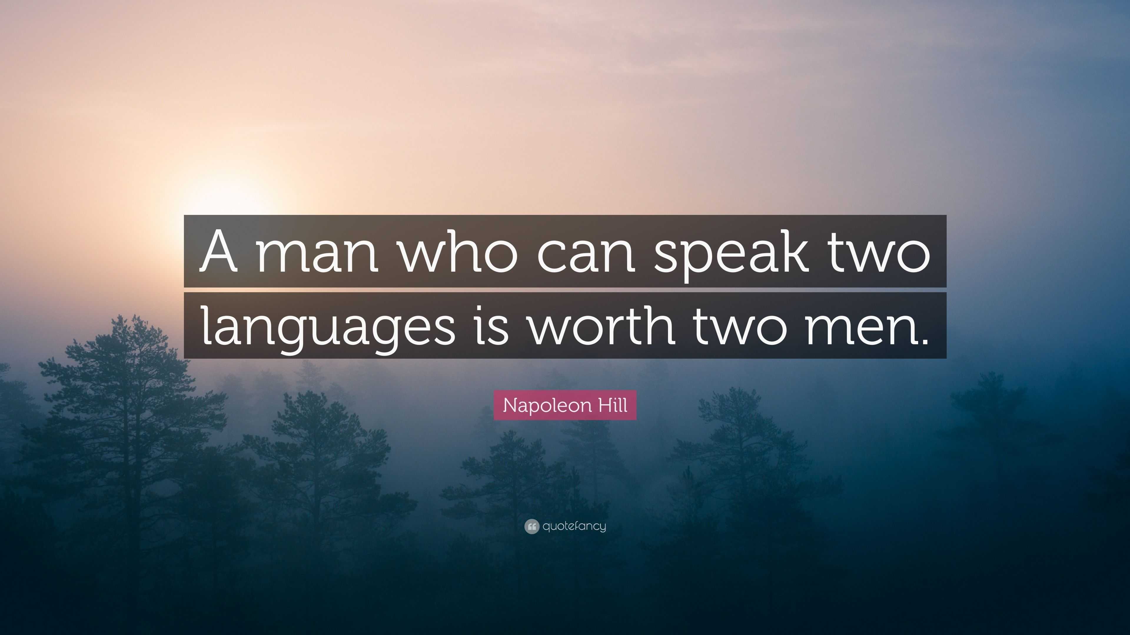 Napoleon Hill Quote: "A man who can speak two languages is ...