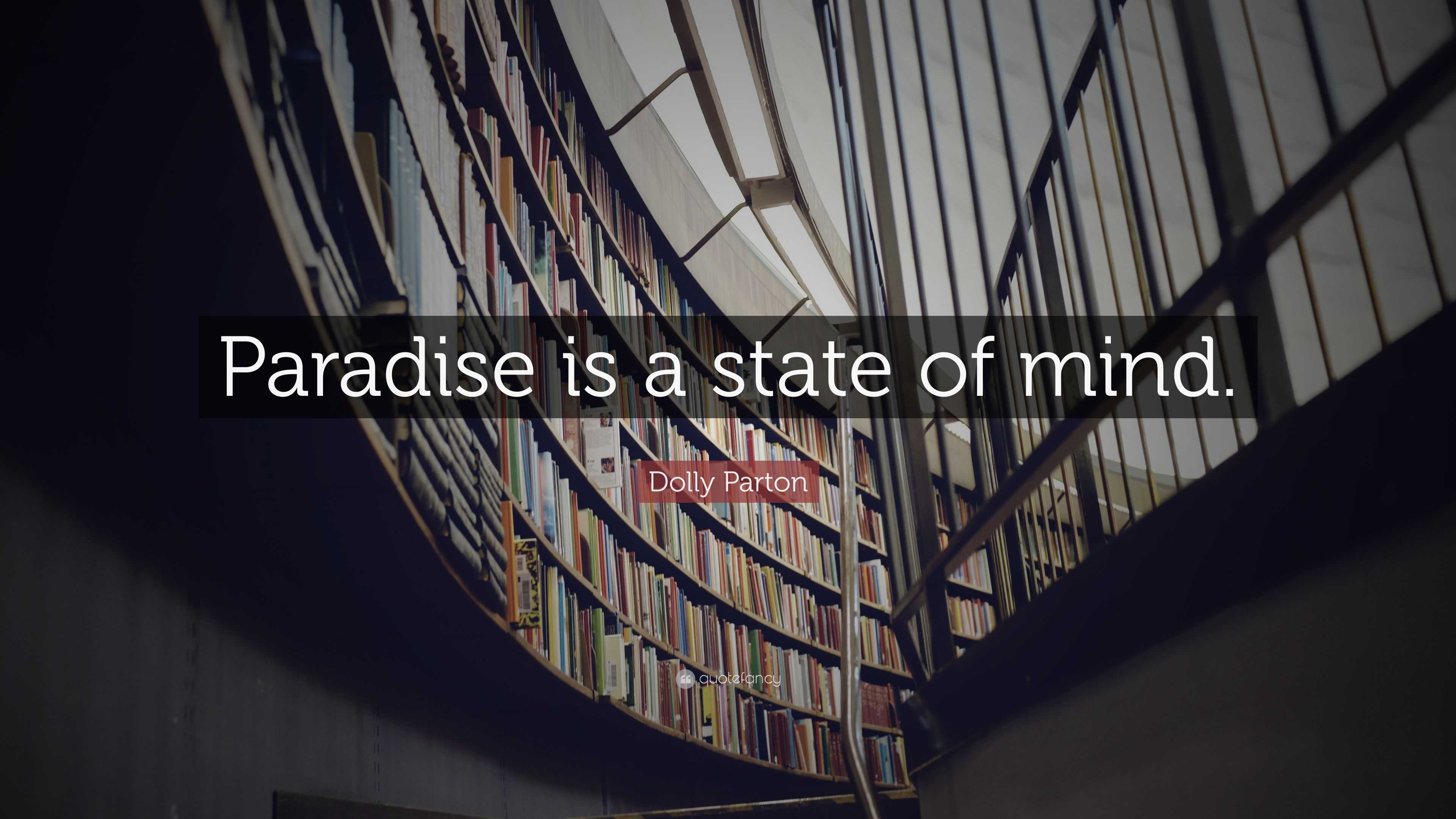 Dolly Parton quote: Paradise is a state of mind.