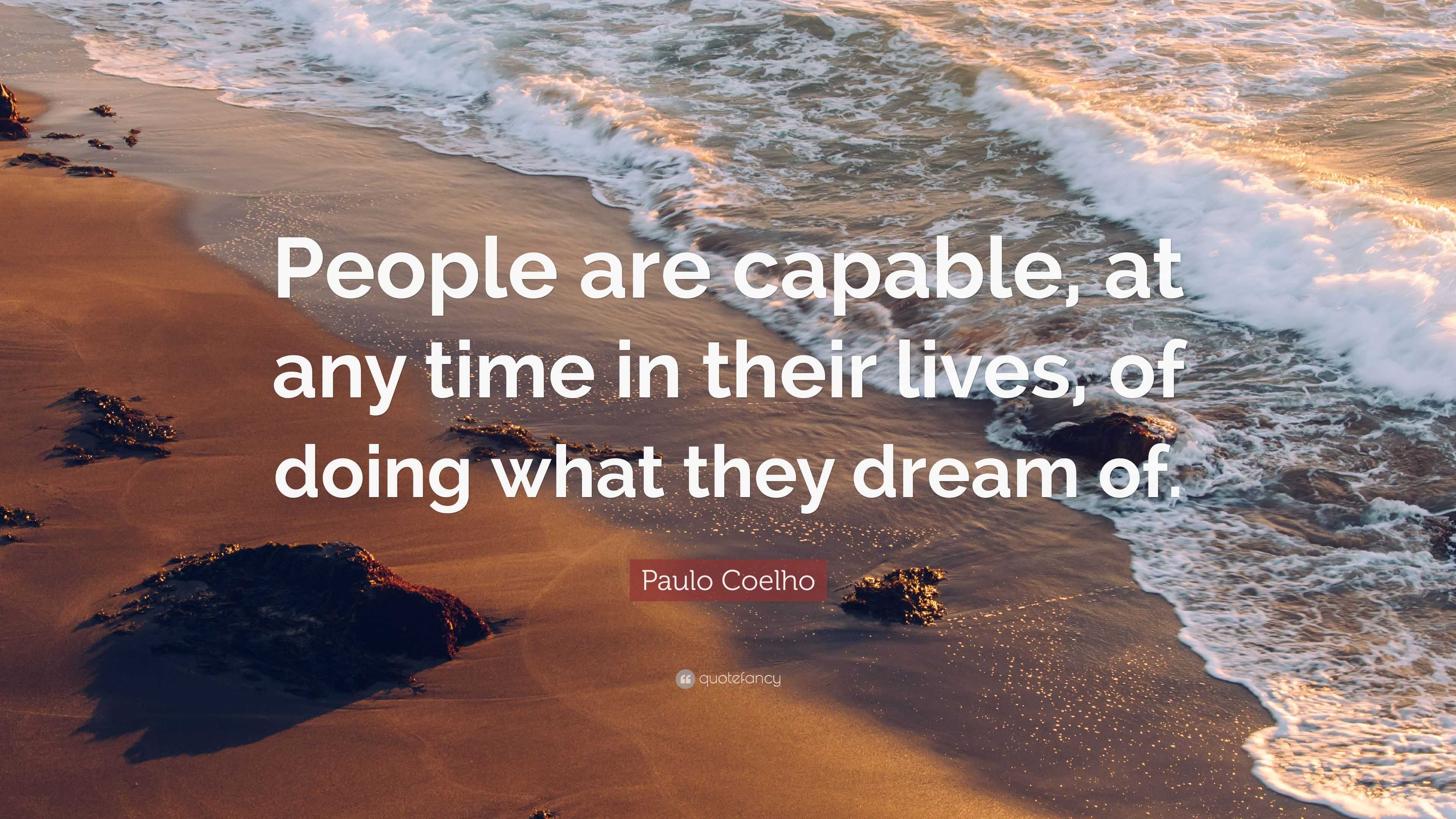 Paulo Coelho Quote: “People are capable, at any time in their lives, of ...