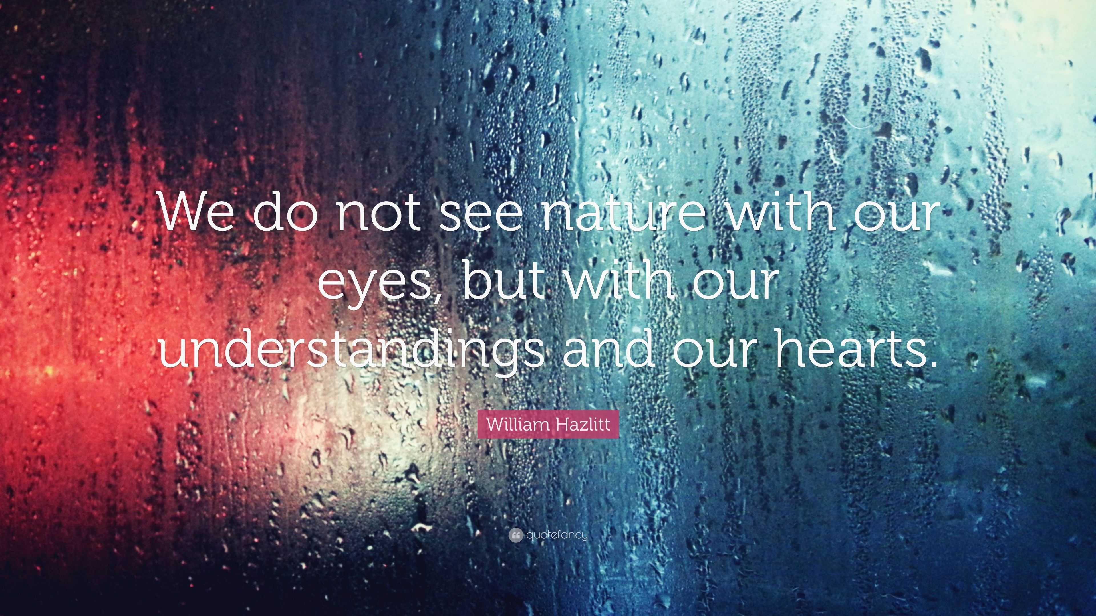 William Hazlitt Quote: “We do not see nature with our eyes, but with ...