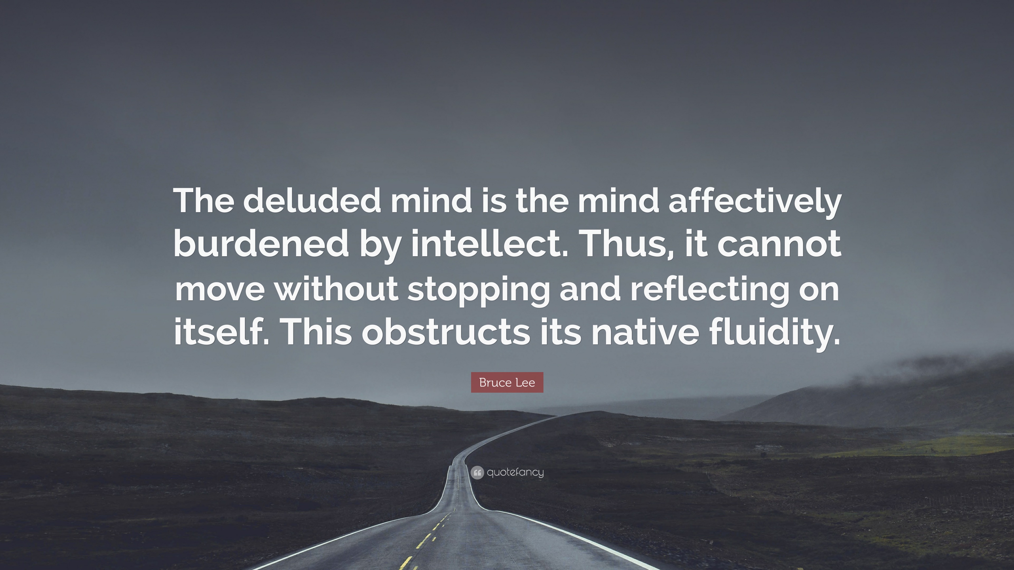 Bruce Lee Quote: “The deluded mind is the mind affectively burdened by ...