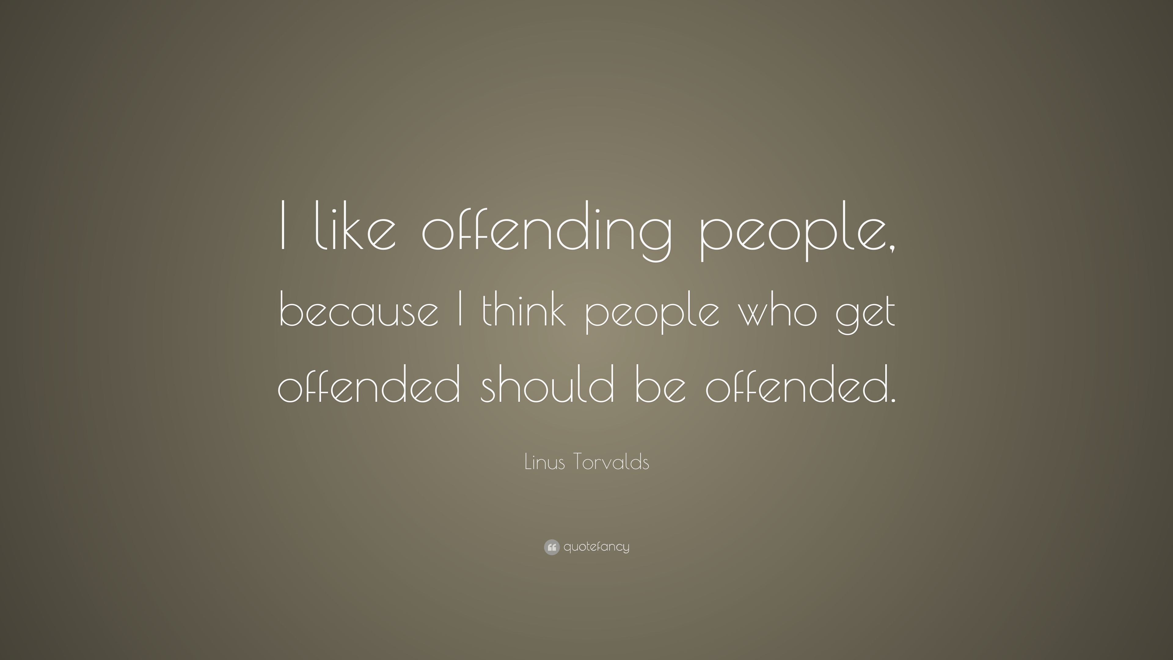 Linus Torvalds Quote: “I like offending people, because I think people ...