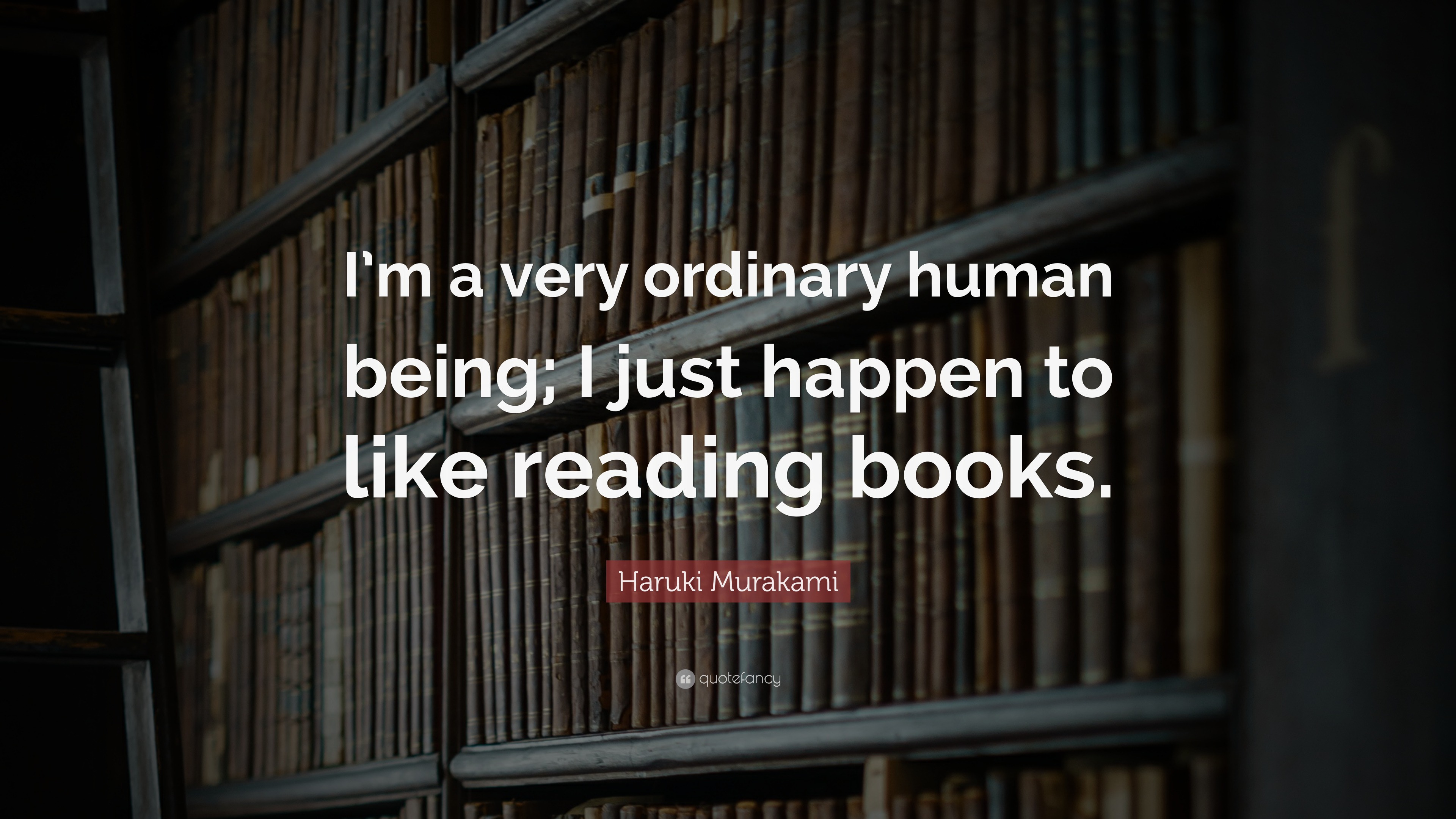 Haruki Murakami Quote: “I’m a very ordinary human being; I just happen ...