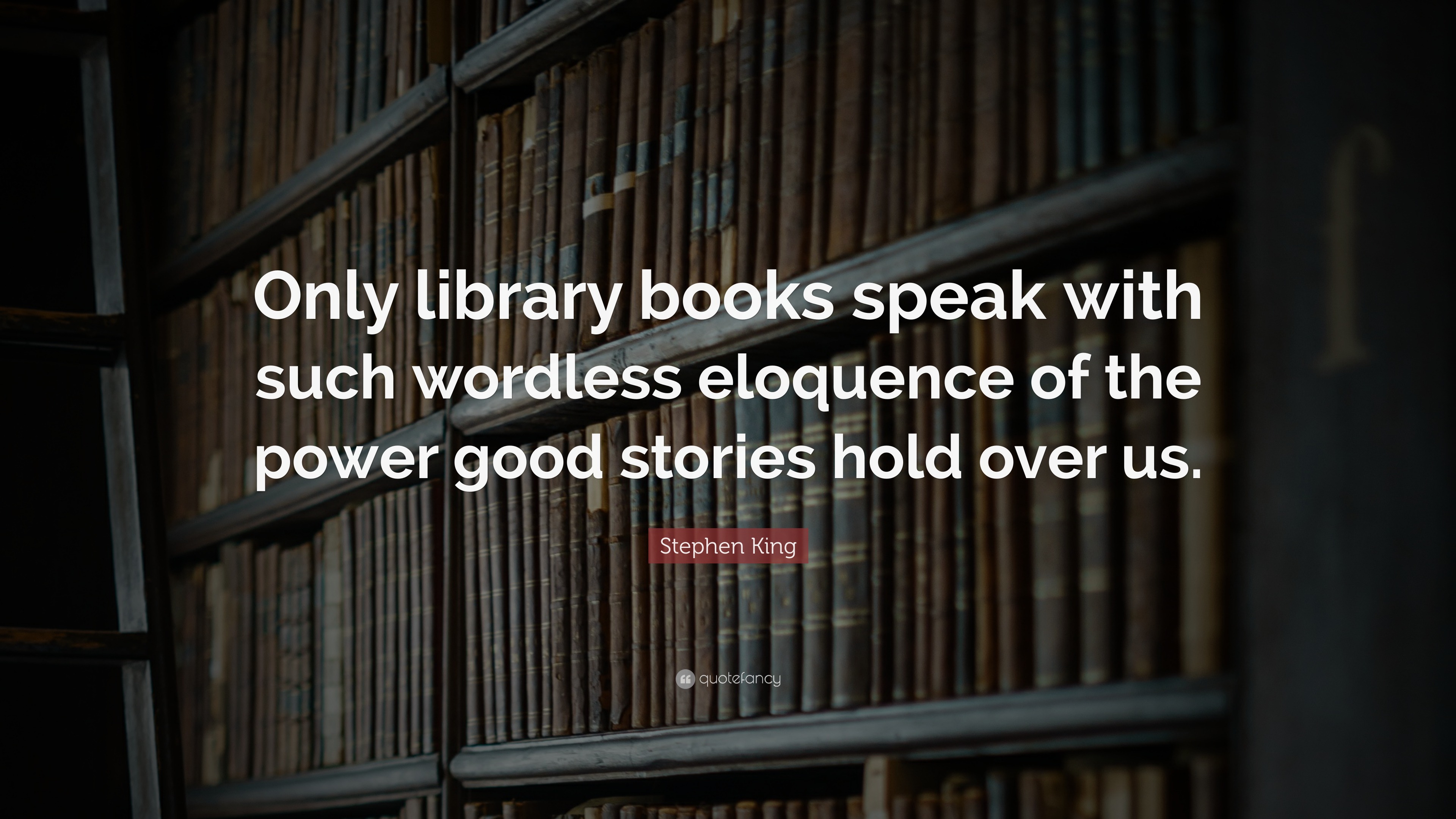 Stephen King Quote: “Only library books speak with such wordless ...