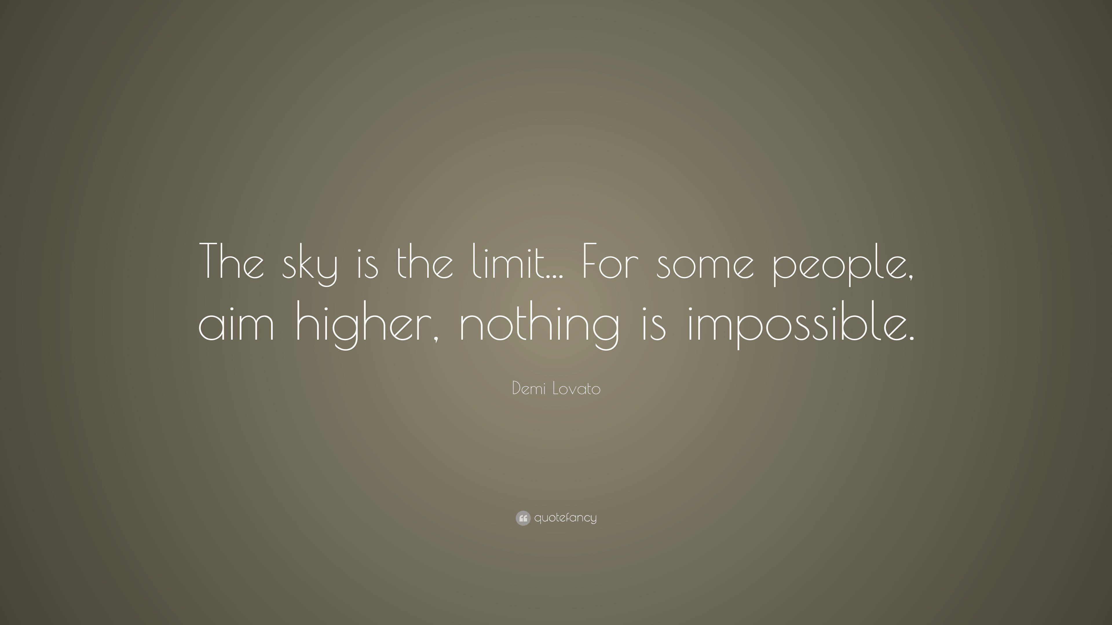 Demi Lovato Quote: “The sky is the limit... For some people, aim higher ...