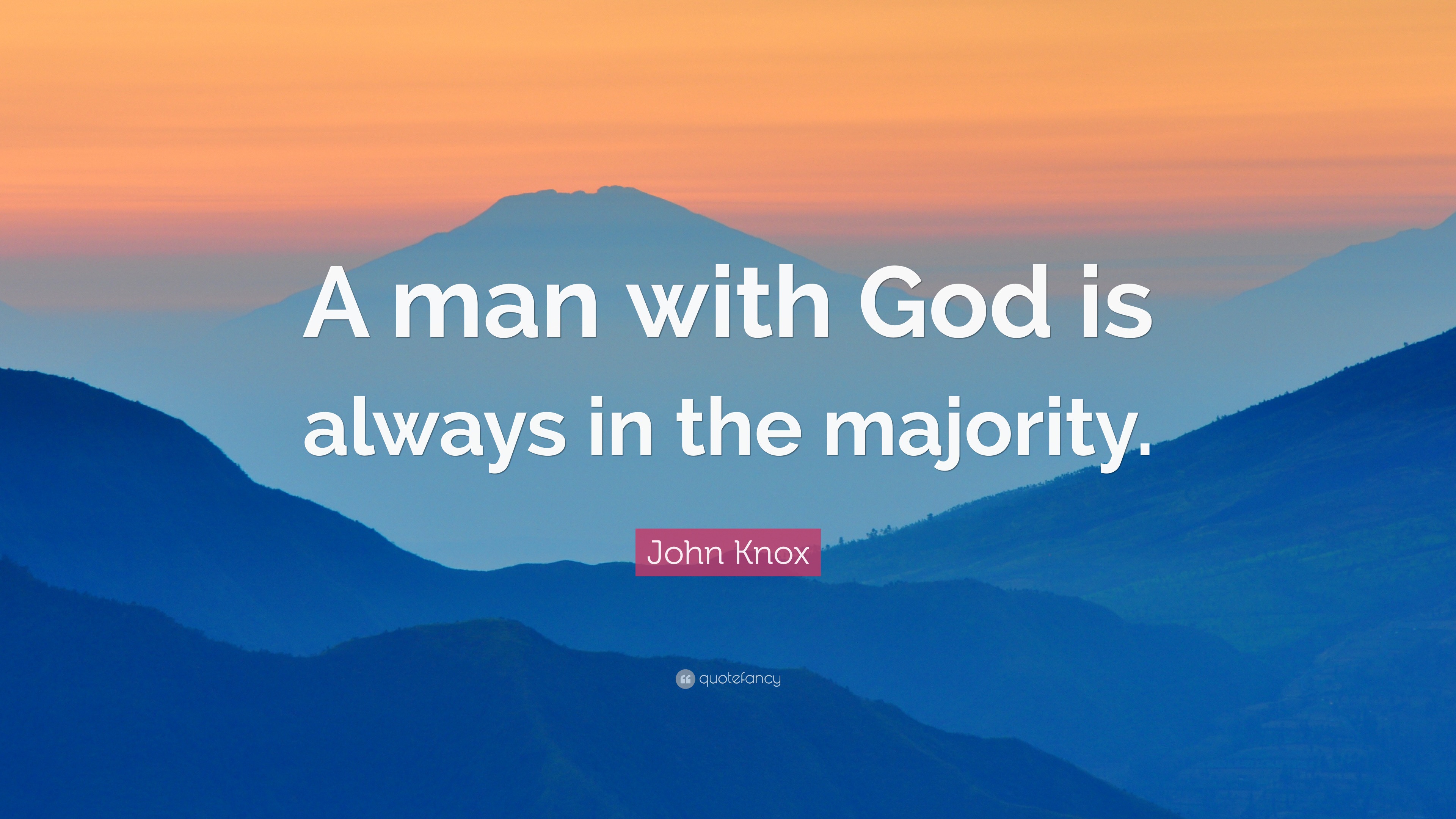 John Knox Quote: “A man with God is always in the majority.”