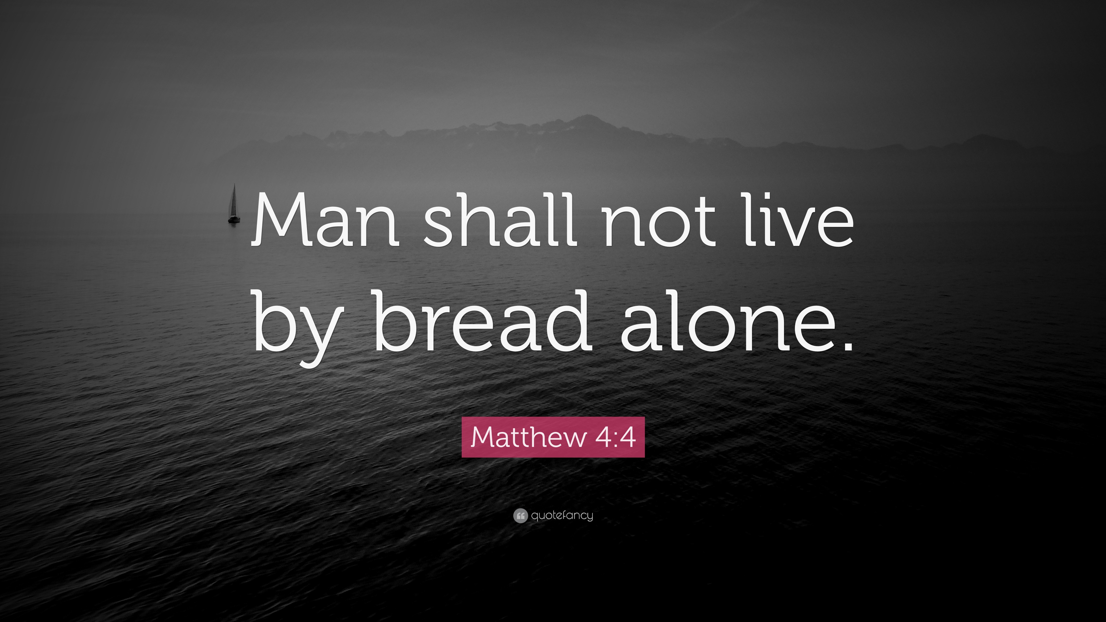 Matthew 4:4 Quote: “Man Shall Not Live By Bread Alone.”