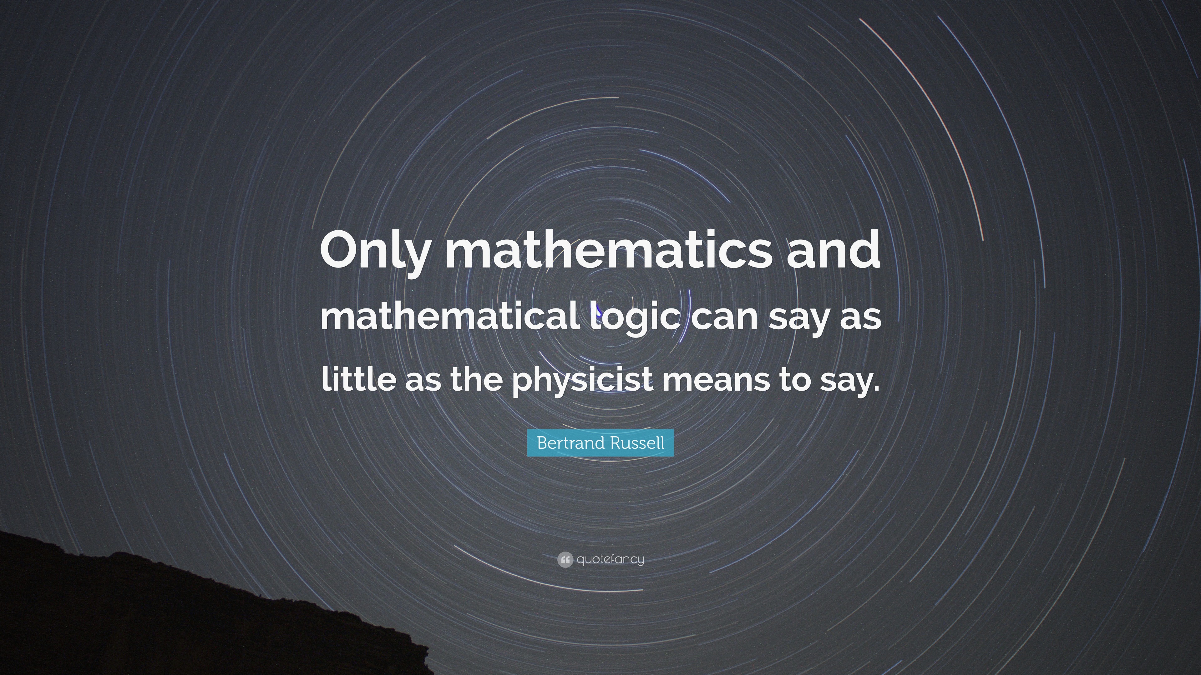 Bertrand Russell Quote “Only mathematics and mathematical logic can