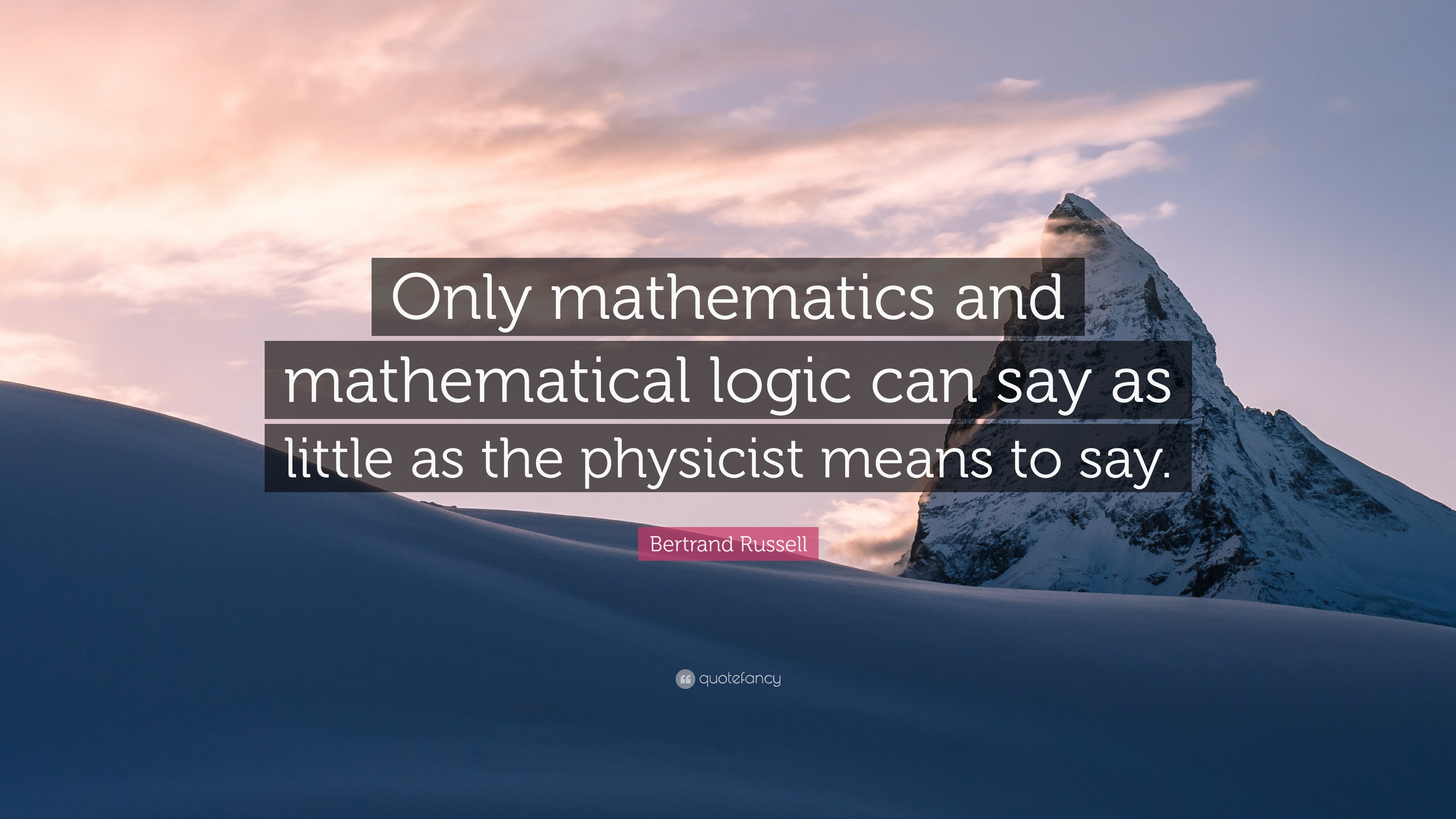 Bertrand Russell Quote: “Only mathematics and mathematical logic can ...