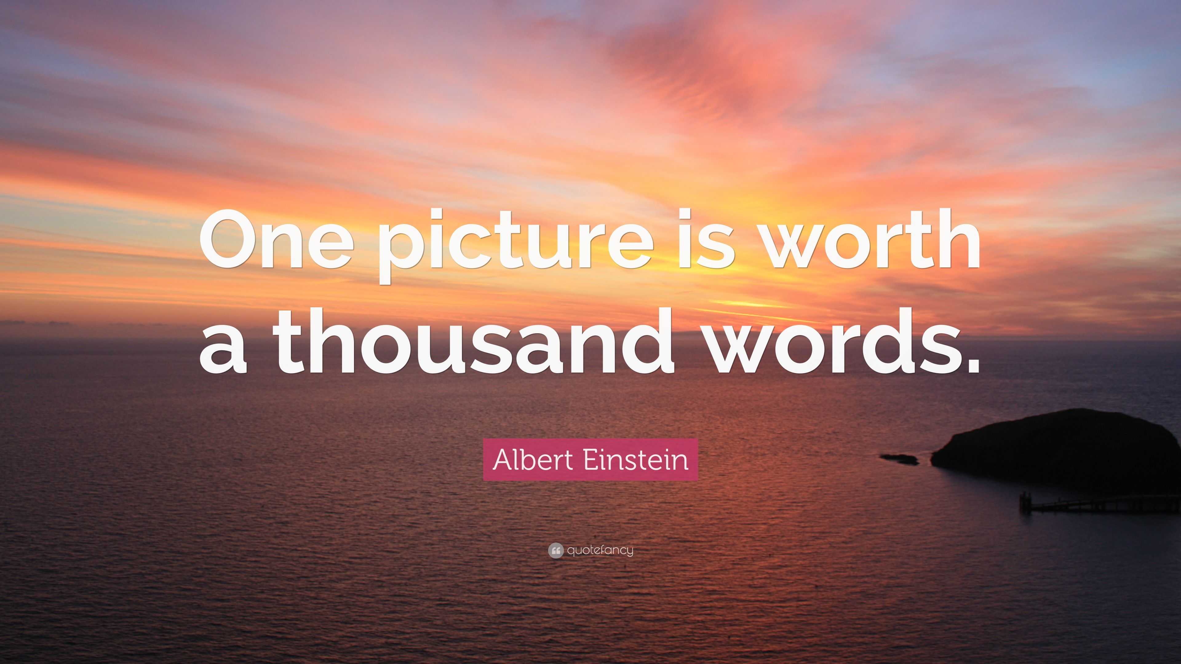 Albert Einstein Quote: “One Picture Is Worth A Thousand Words.”