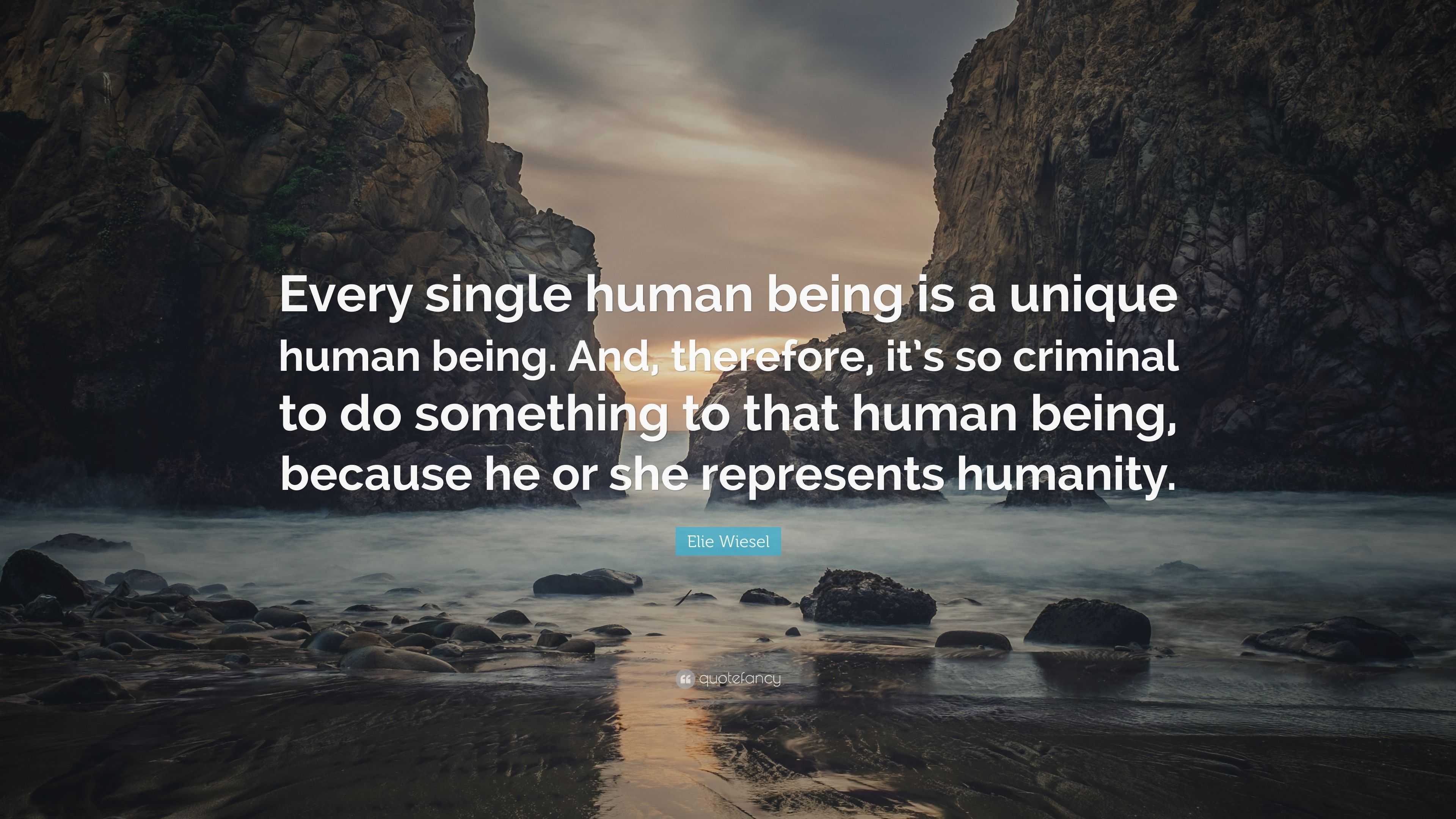 Elie Wiesel Quote: “Every single human being is a unique human being ...