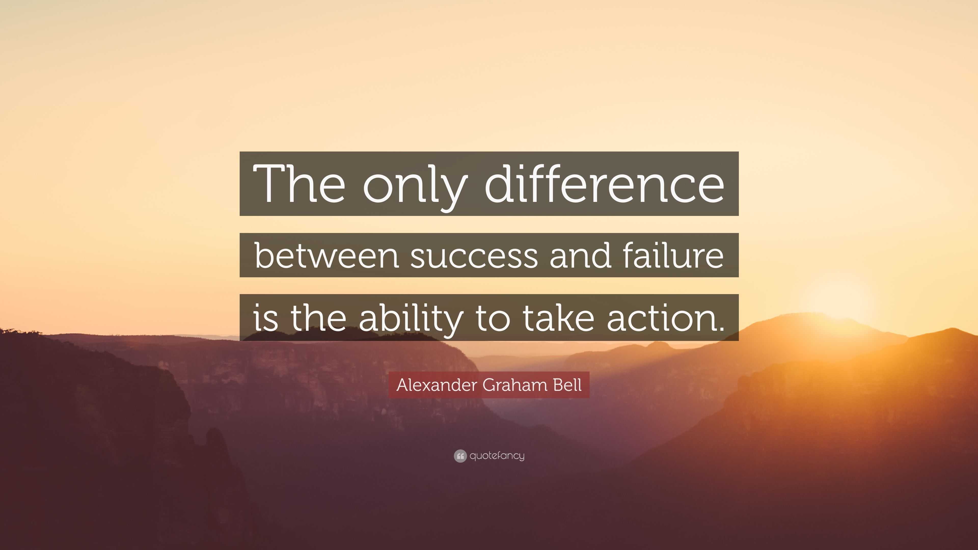 Alexander Graham Bell Quote: “The only difference between success and ...