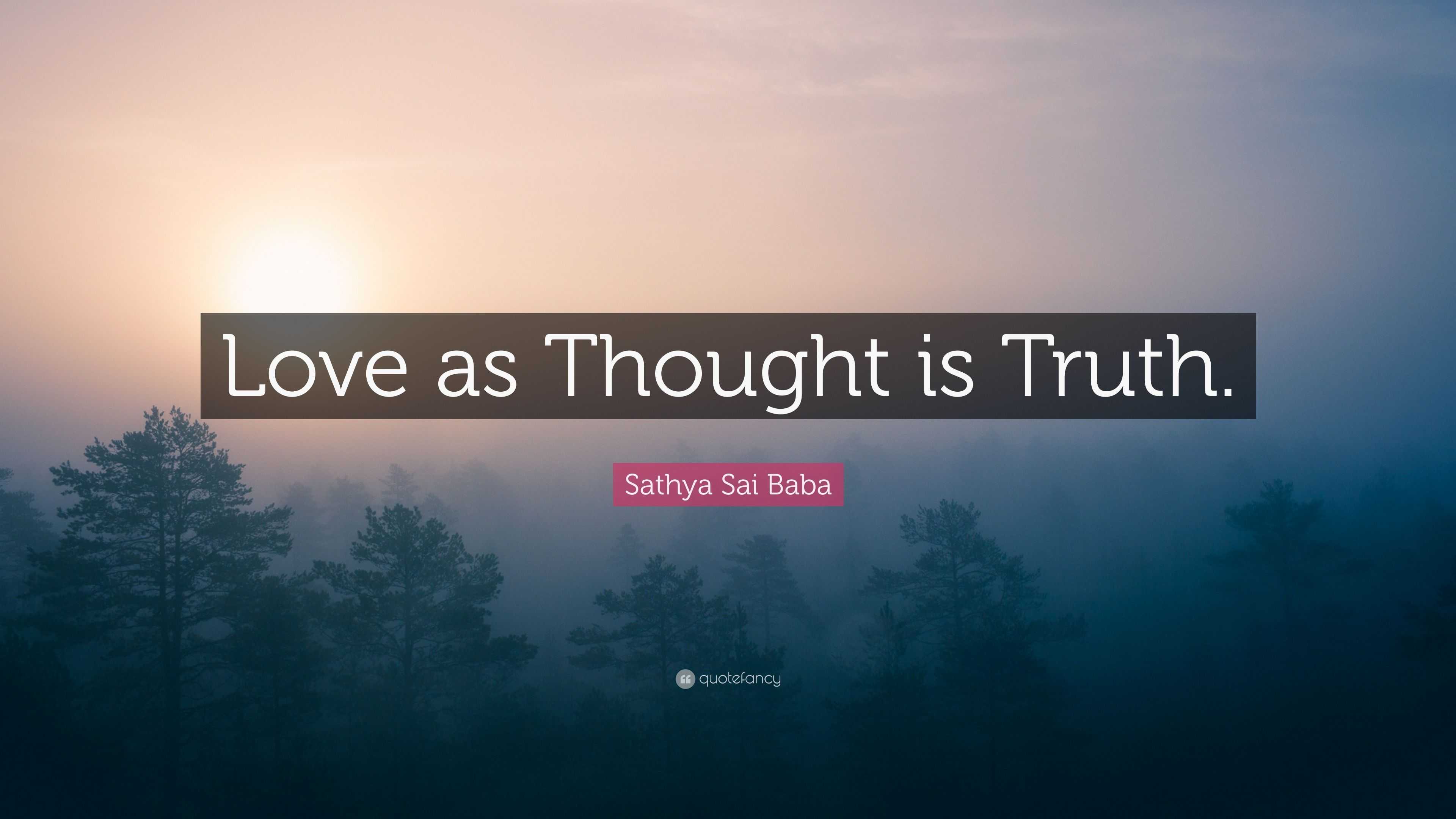 Sathya Sai Baba Quote: “Love as Thought is Truth.”