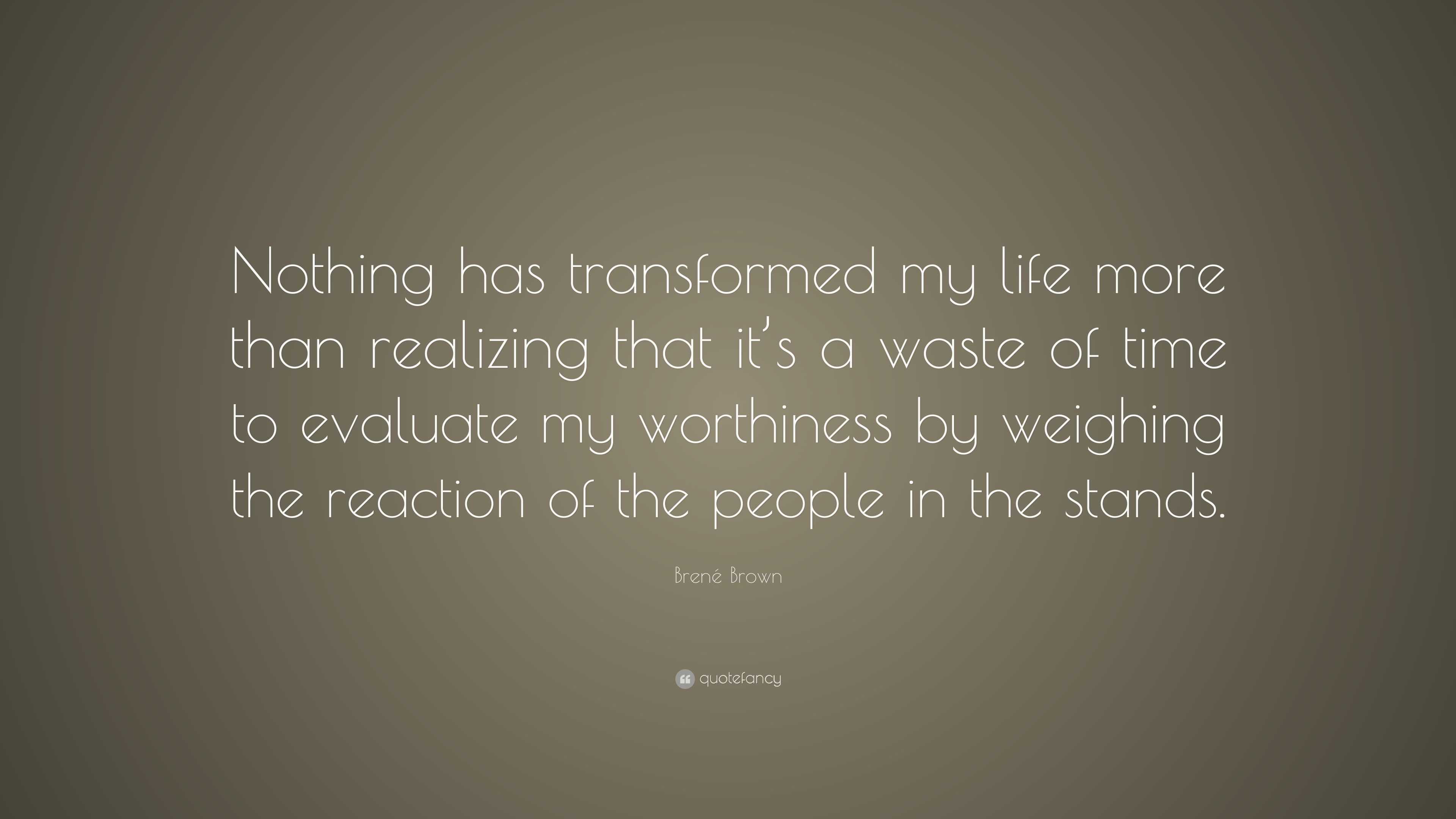 Brenƒ© Brown Quote “Nothing Has Transformed My Life More Than Bren Brown Quote Nothing Has Transformed My Life More Than Bren Brown Nothing Has