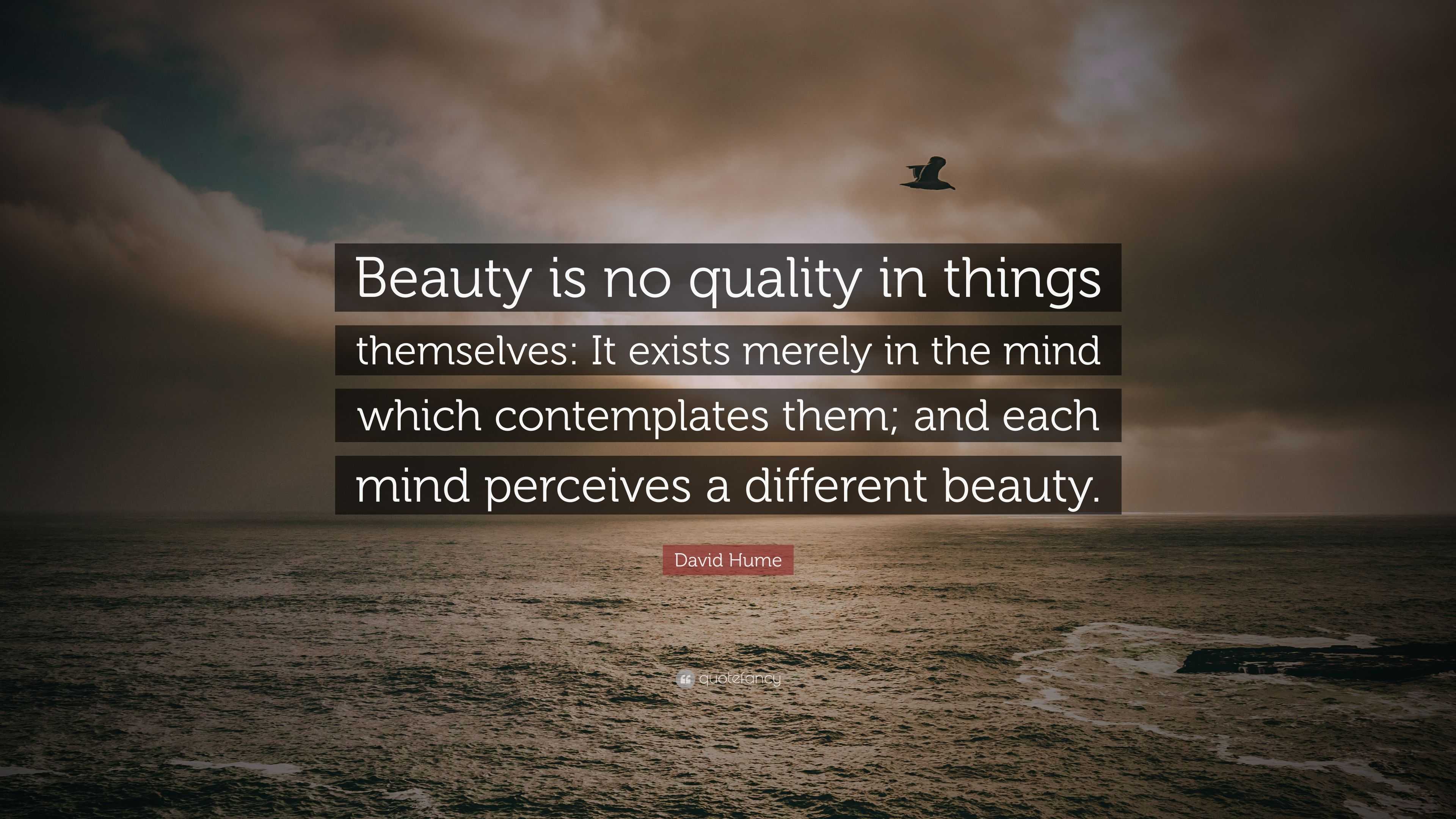 David Hume Quote “Beauty is no quality in things themselves It exists