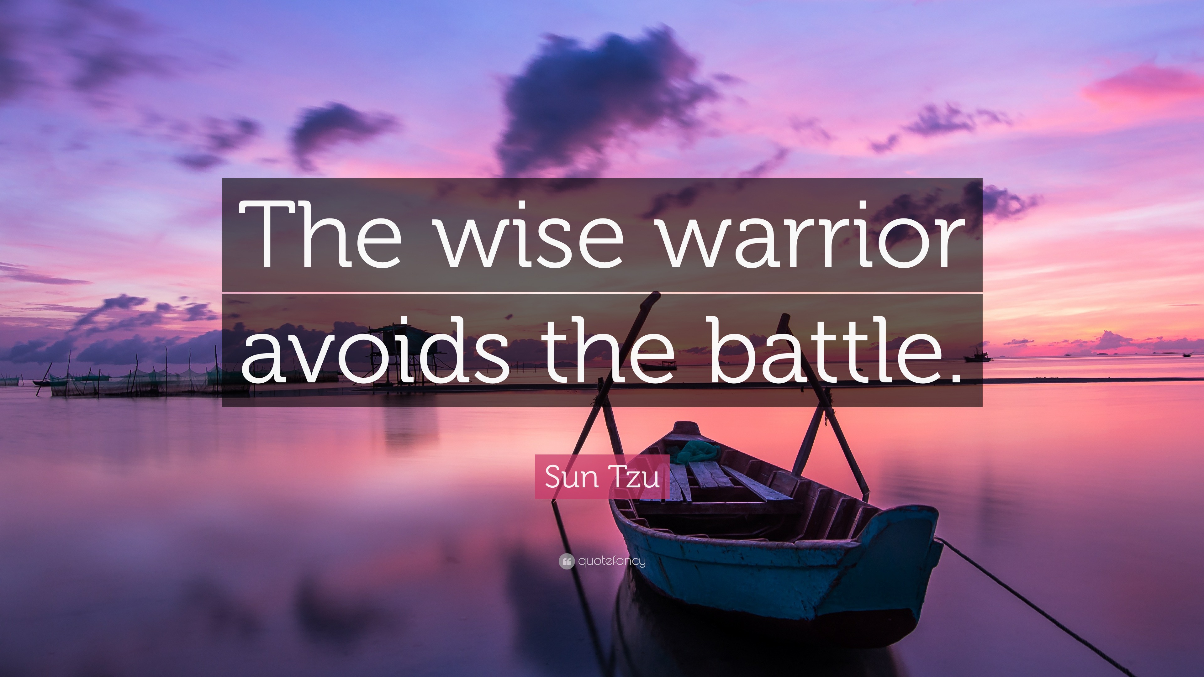 Sun Tzu Quote “The wise warrior avoids the battle.”