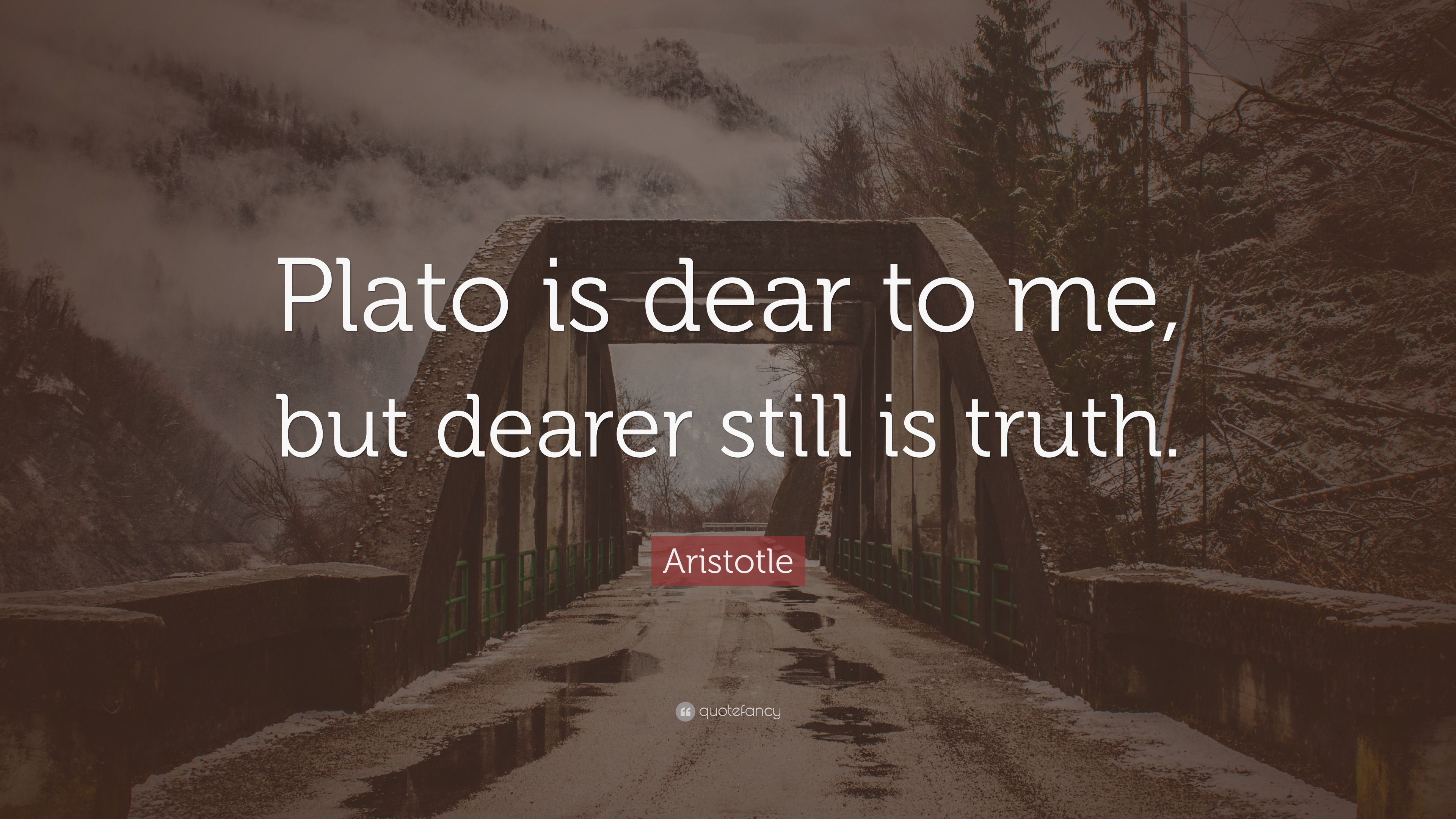 Aristotle Quote “Plato is dear to me, but dearer still is truth.”
