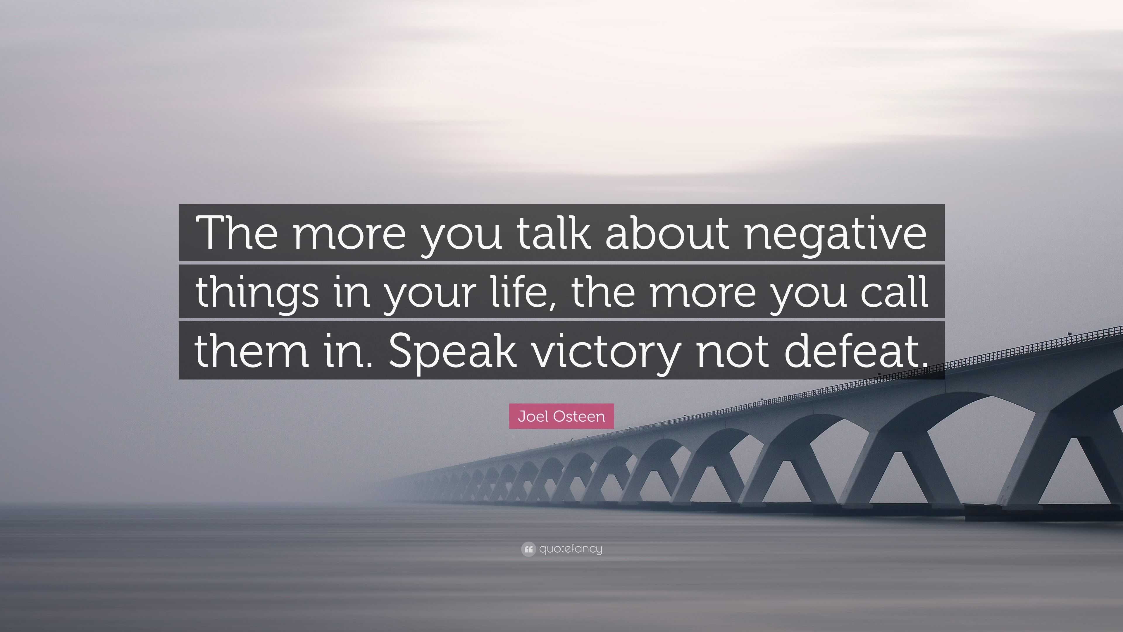 Joel Osteen Quote: “The more you talk about negative things in your