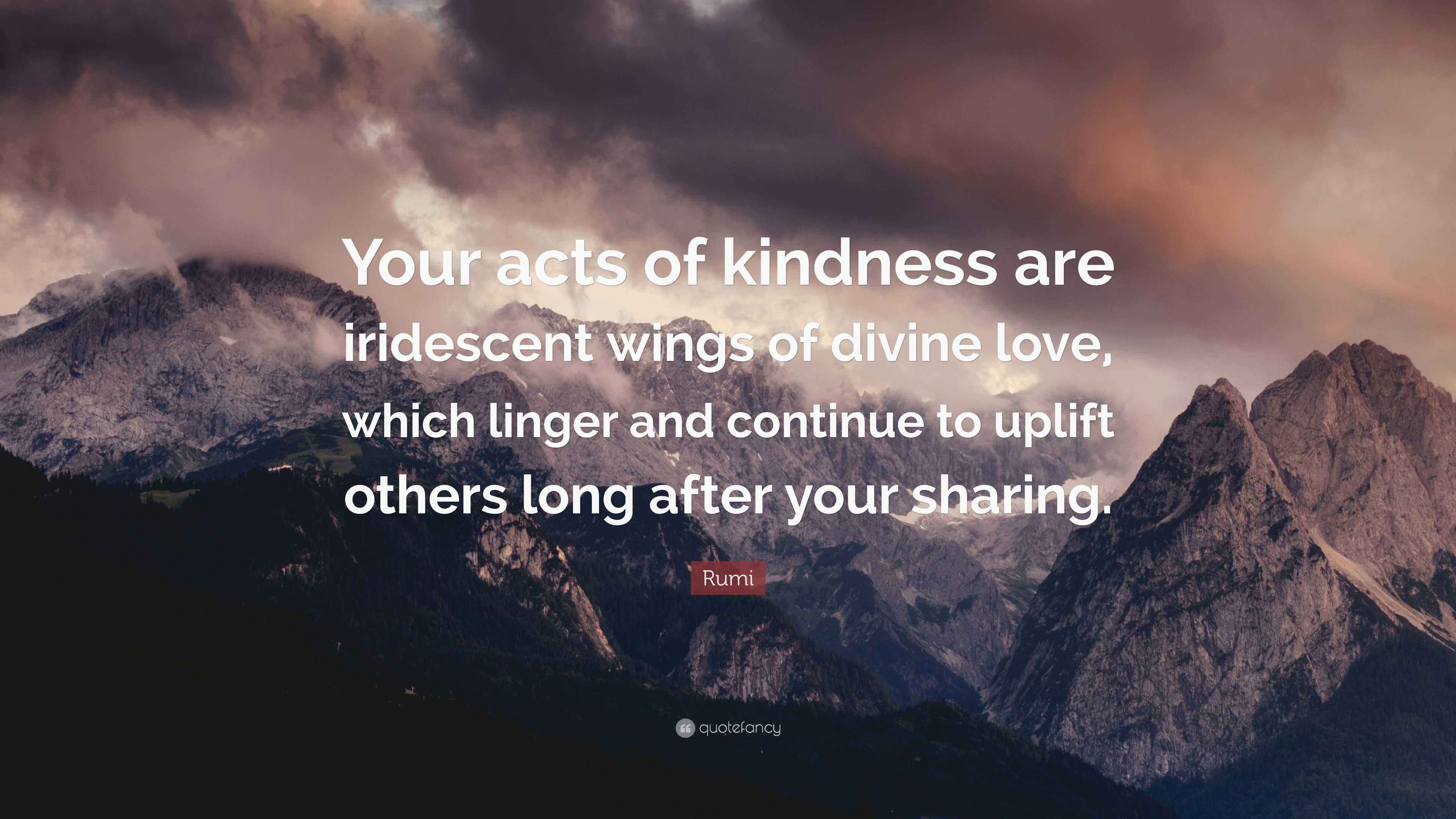 Rumi Quote: “Your Acts Of Kindness Are Iridescent Wings Of Divine Love ...