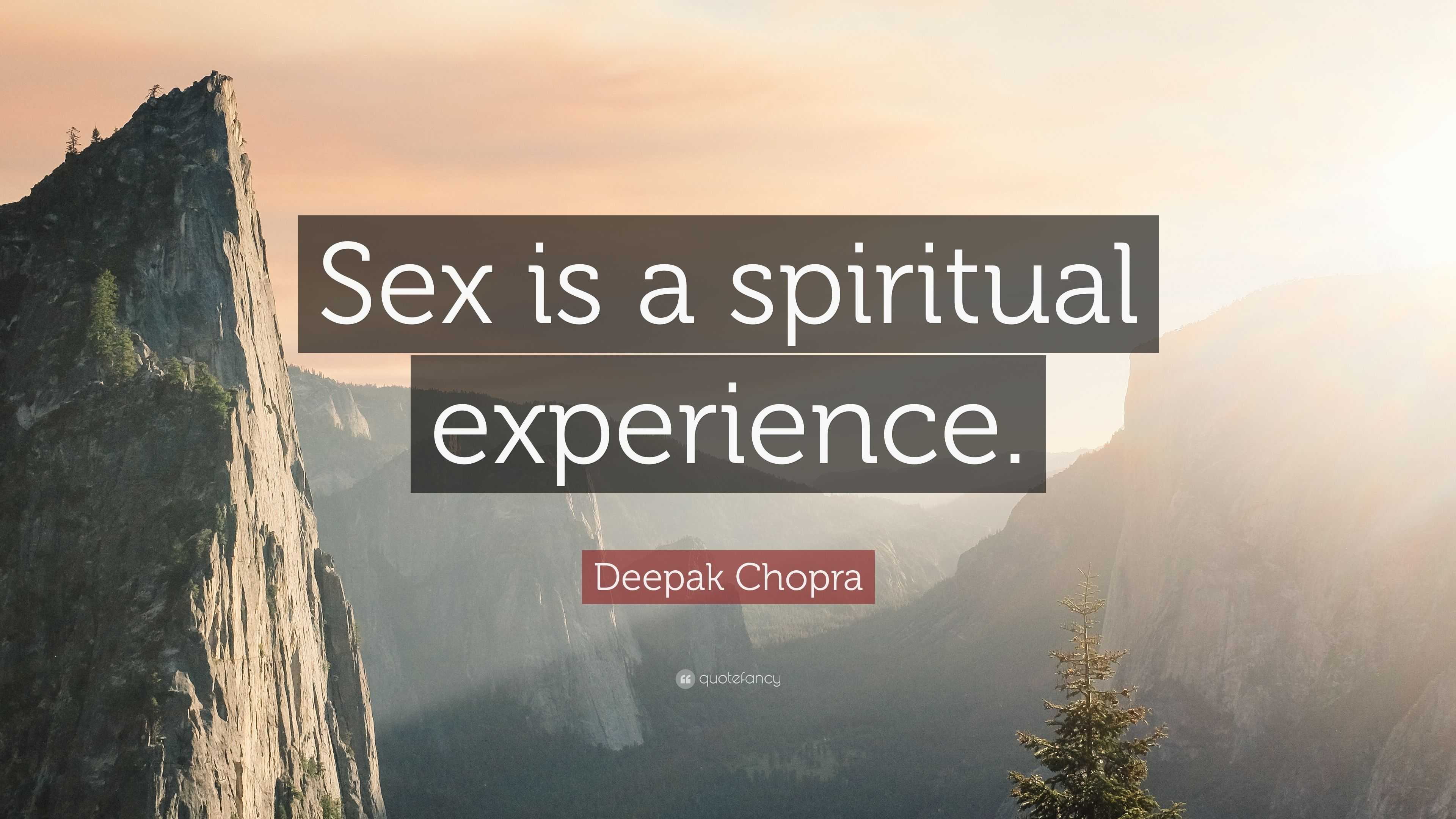 Deepak Chopra Quote “sex Is A Spiritual Experience” 6548