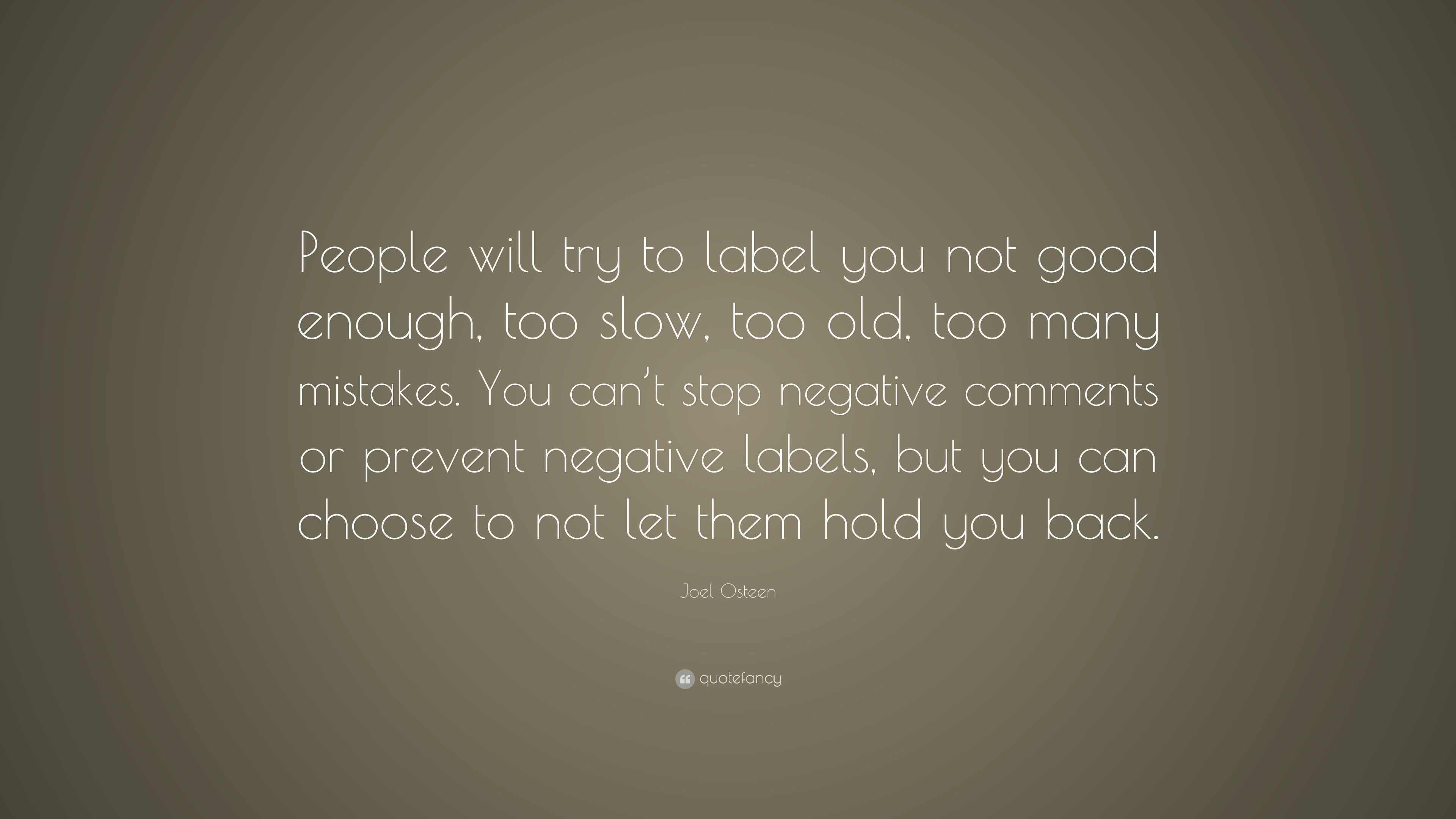 Joel Osteen Quote: “People will try to label you not good enough, too ...