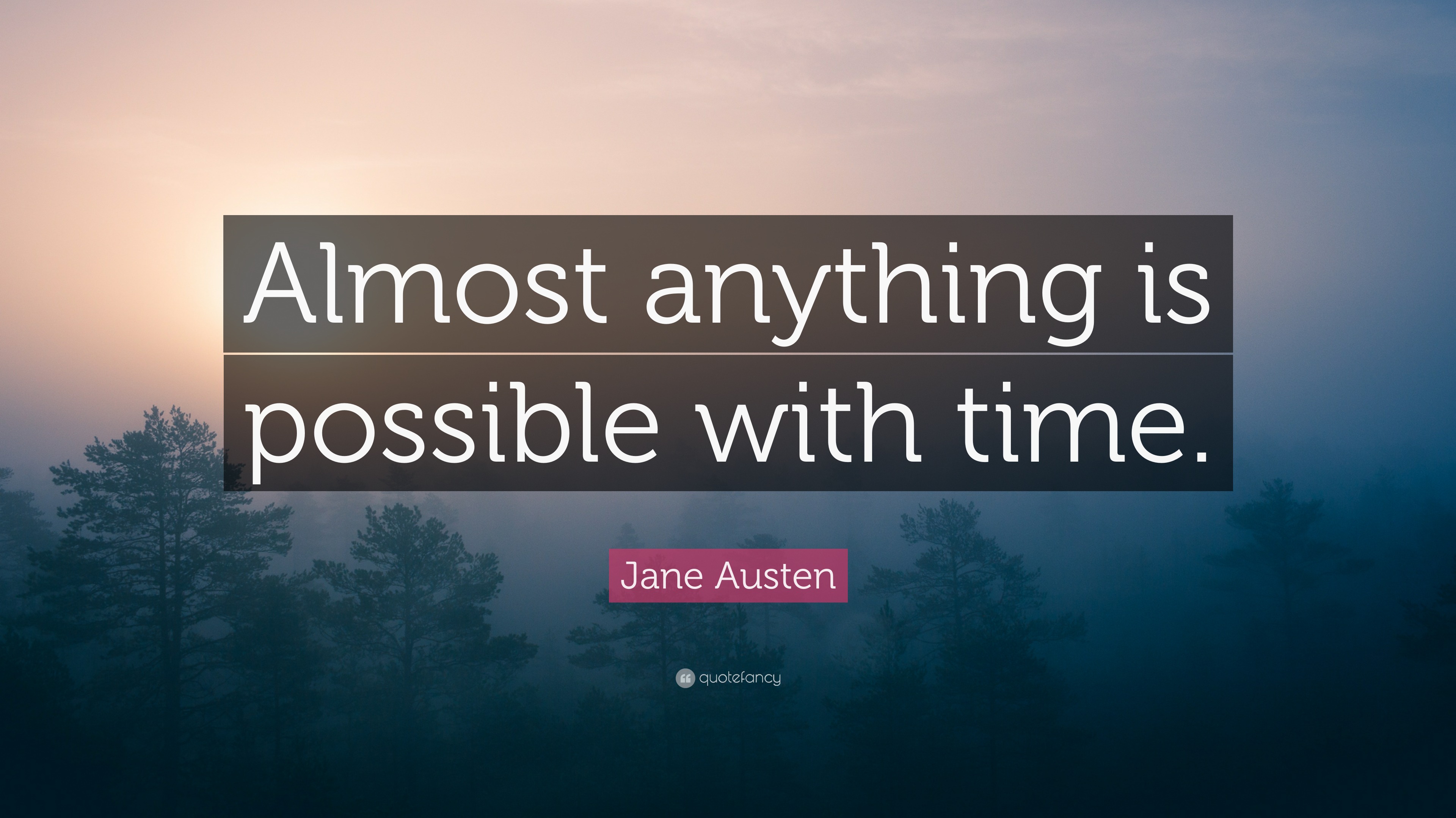 Jane Austen Quote: “Almost anything is possible with time.”