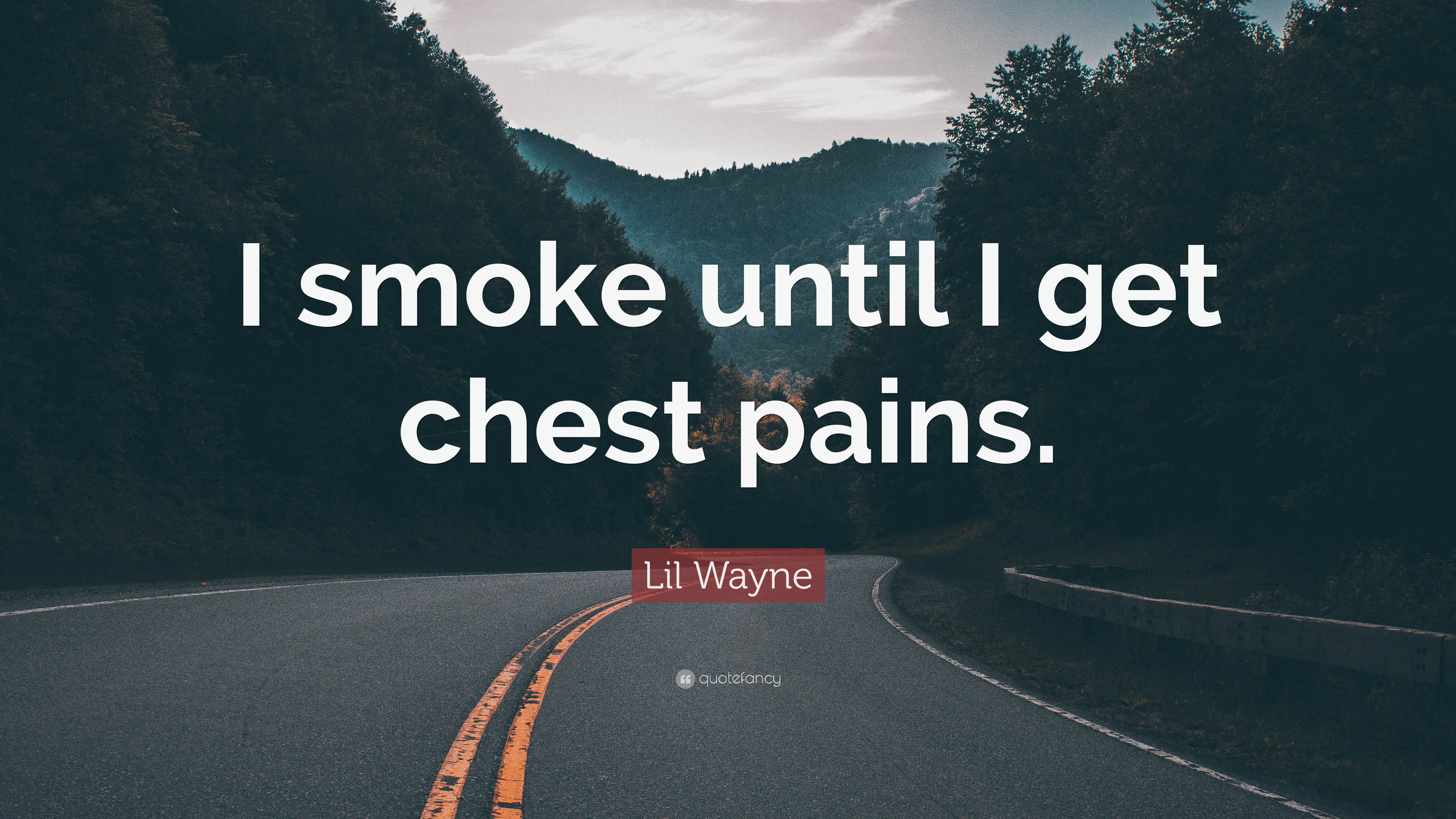 Lil Wayne Quote “I smoke till I got chest pains.”