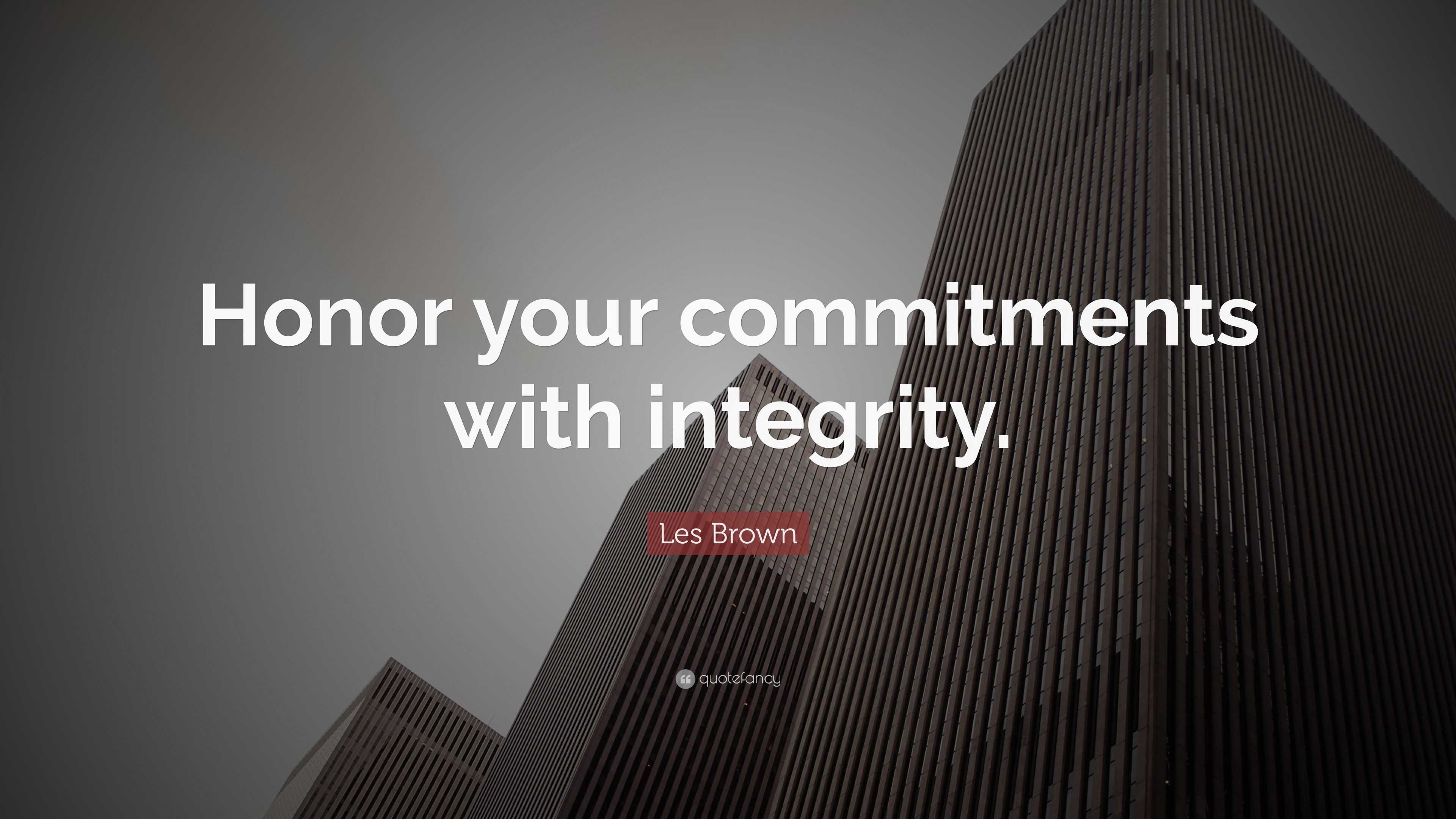 Les Brown Quote: “Honor your commitments with integrity.”