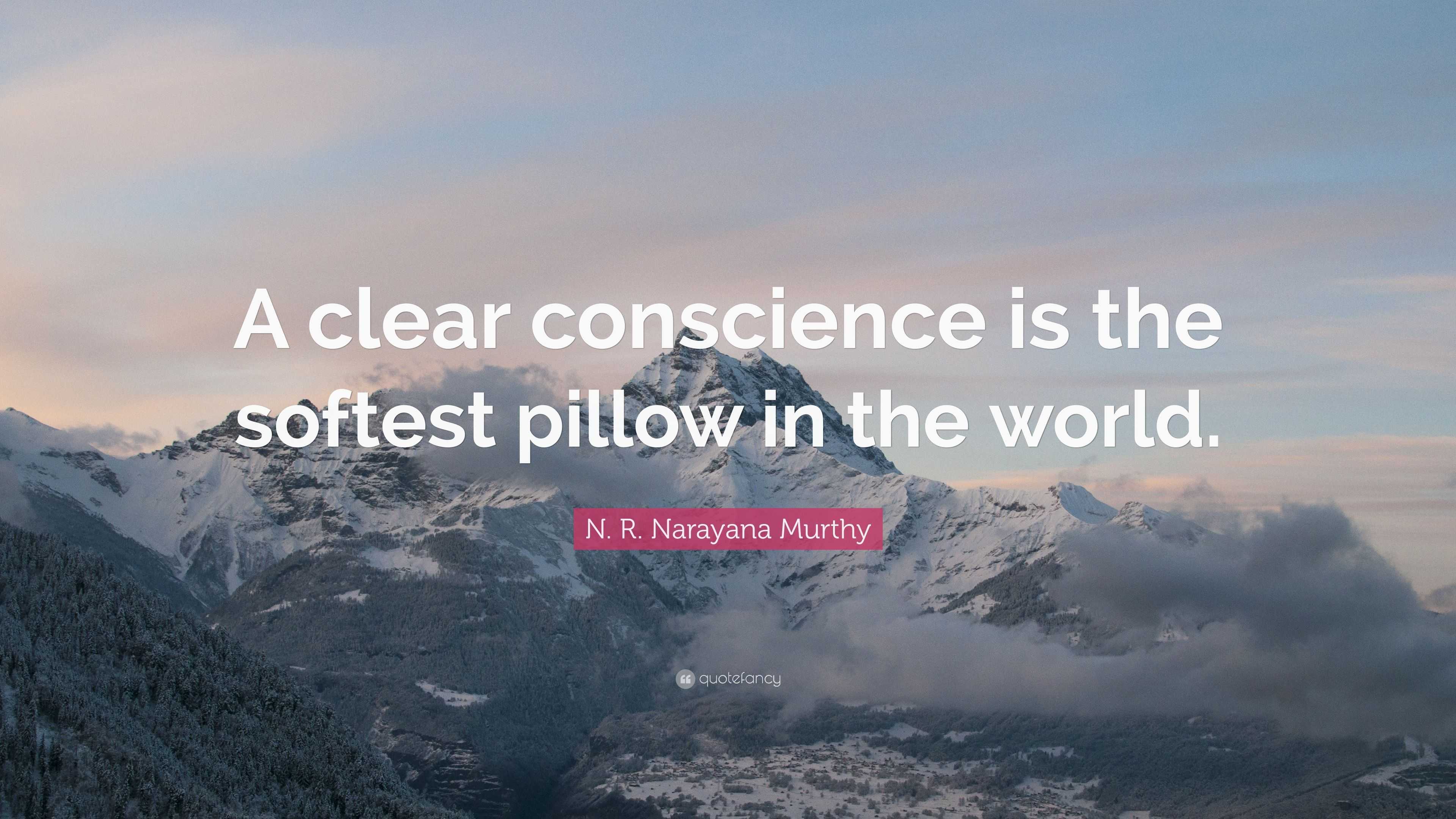 N. R. Narayana Murthy Quote “A clear conscience is the softest pillow