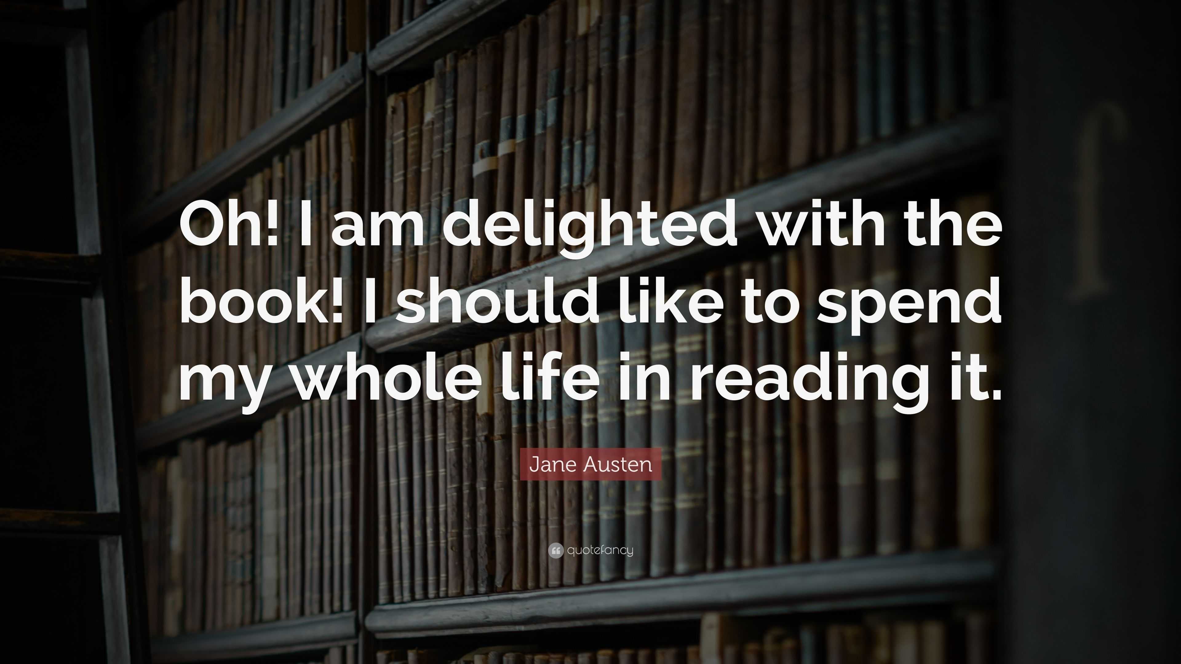 Jane Austen Quote: “Oh! I am delighted with the book! I should like to ...