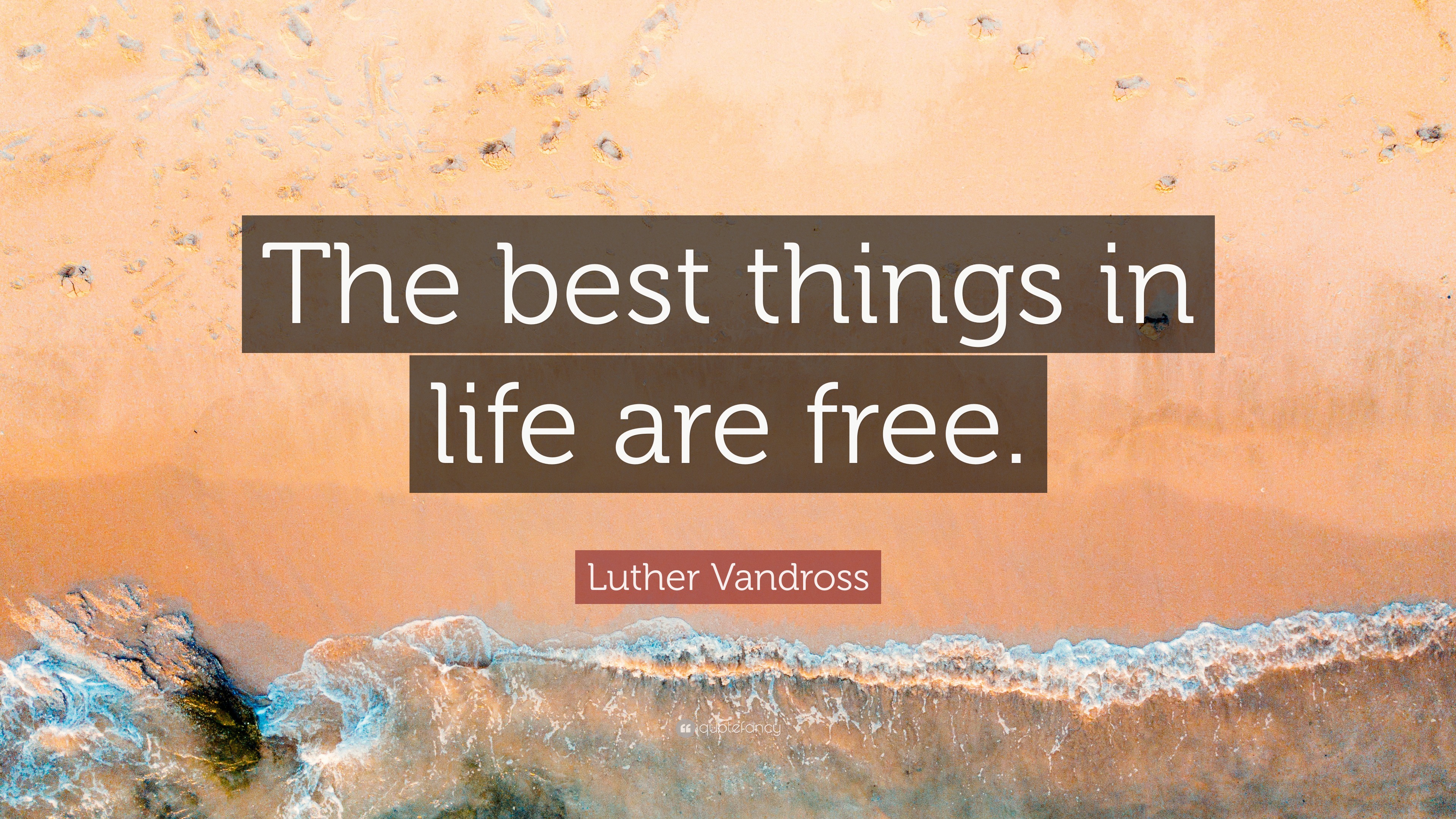 Luther Vandross Quote “The best things in life are free ”