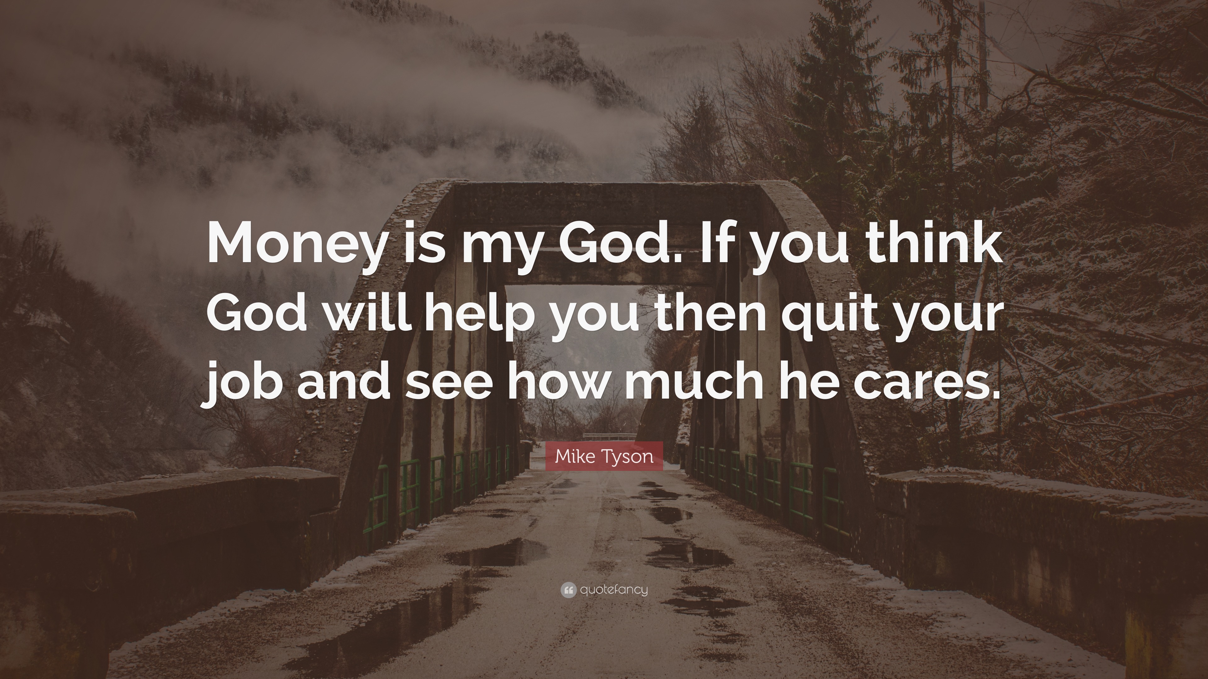 Mike Tyson Quote: “Money is my God. If you think God will help you then ...