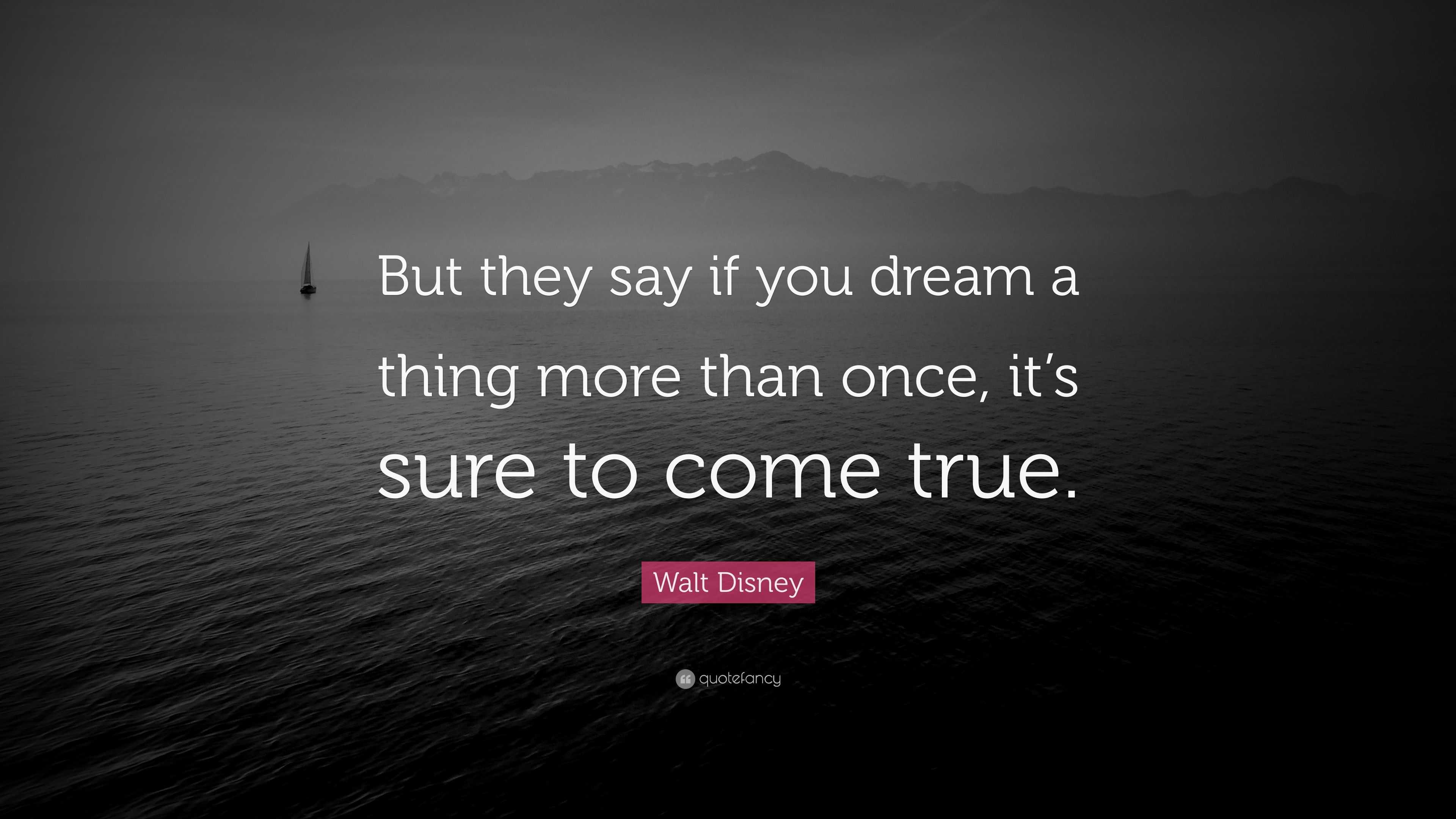 Walt Disney Quote “But they say if you dream a thing more than once