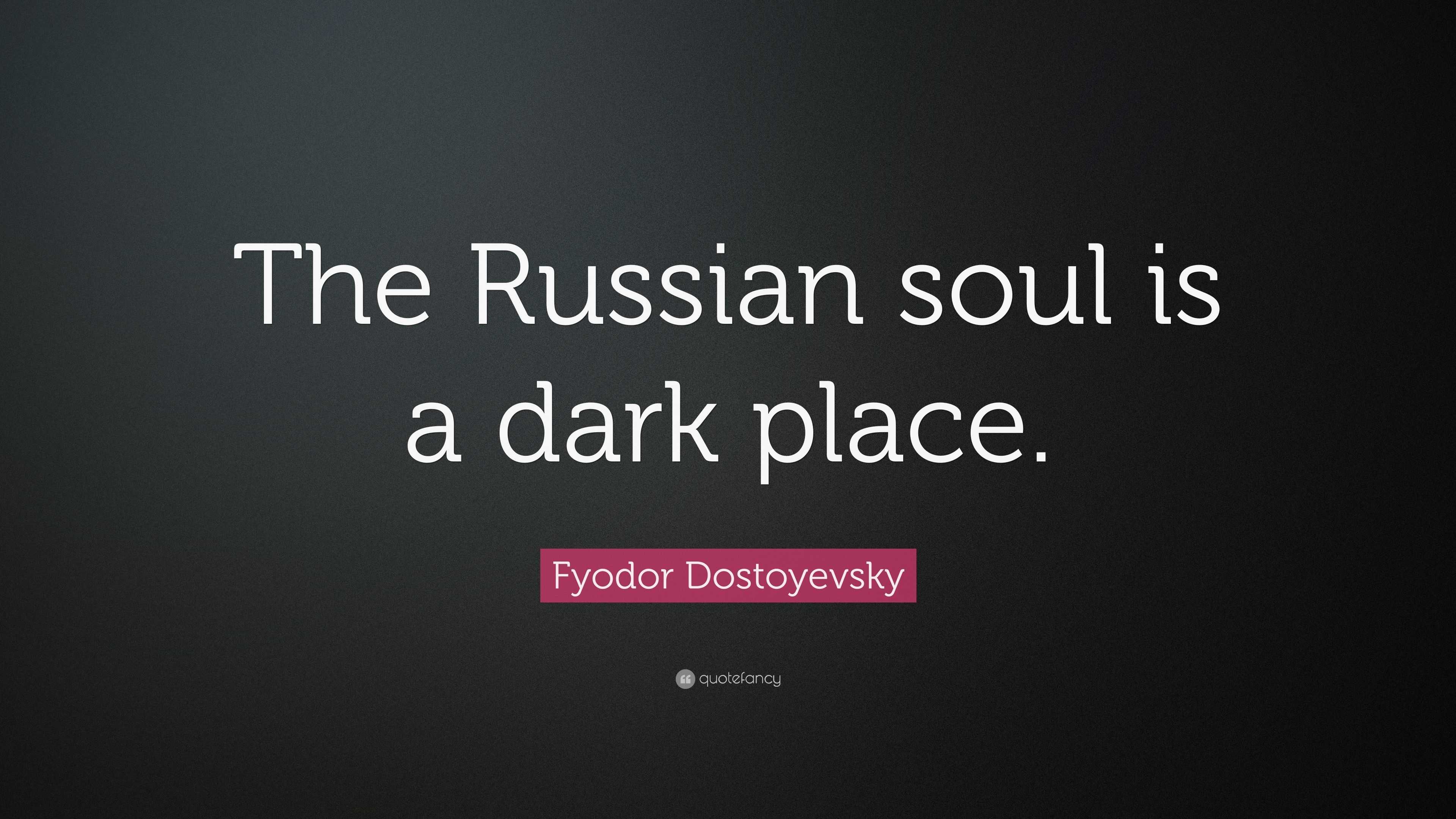 Fyodor Dostoyevsky Quote “the Russian Soul Is A Dark Place”