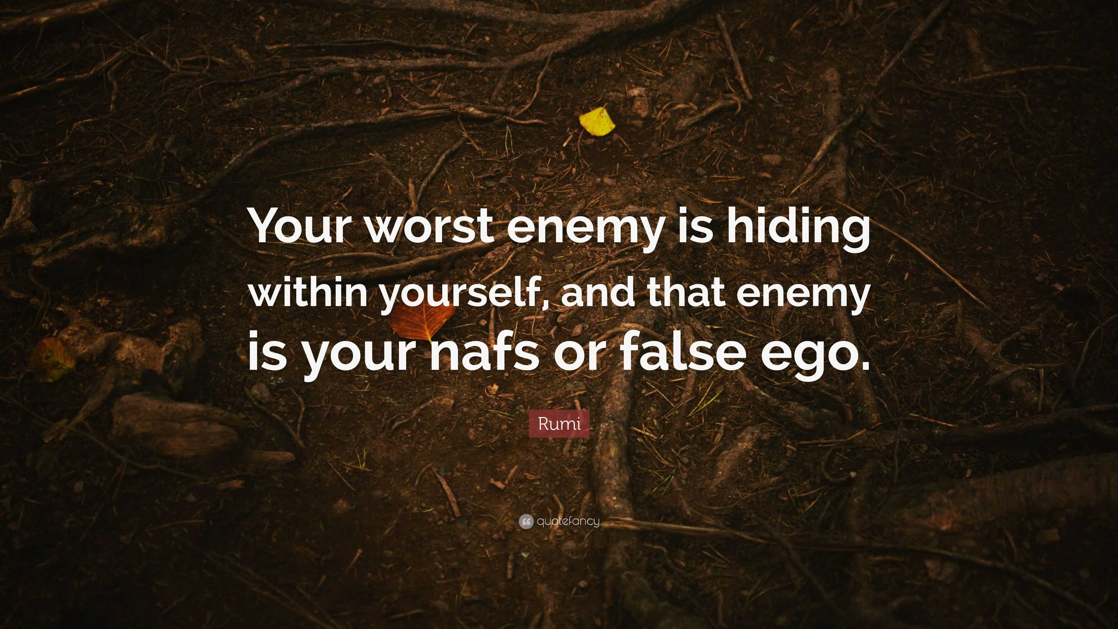 Rumi Quote Your Worst Enemy Is Hiding Within Yourself And That Enemy