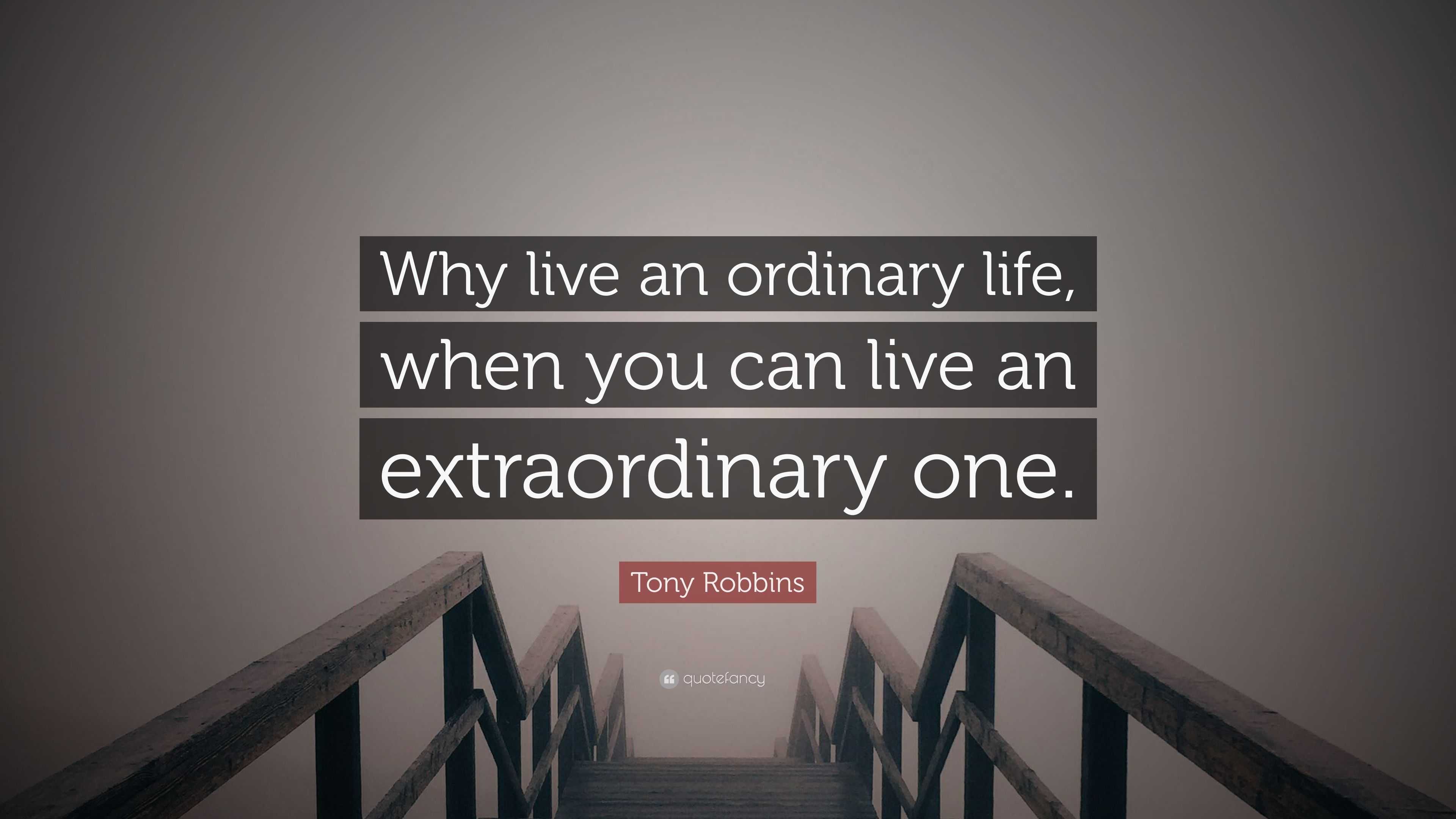 Tony Robbins Quote “Why live an ordinary life when you can live an
