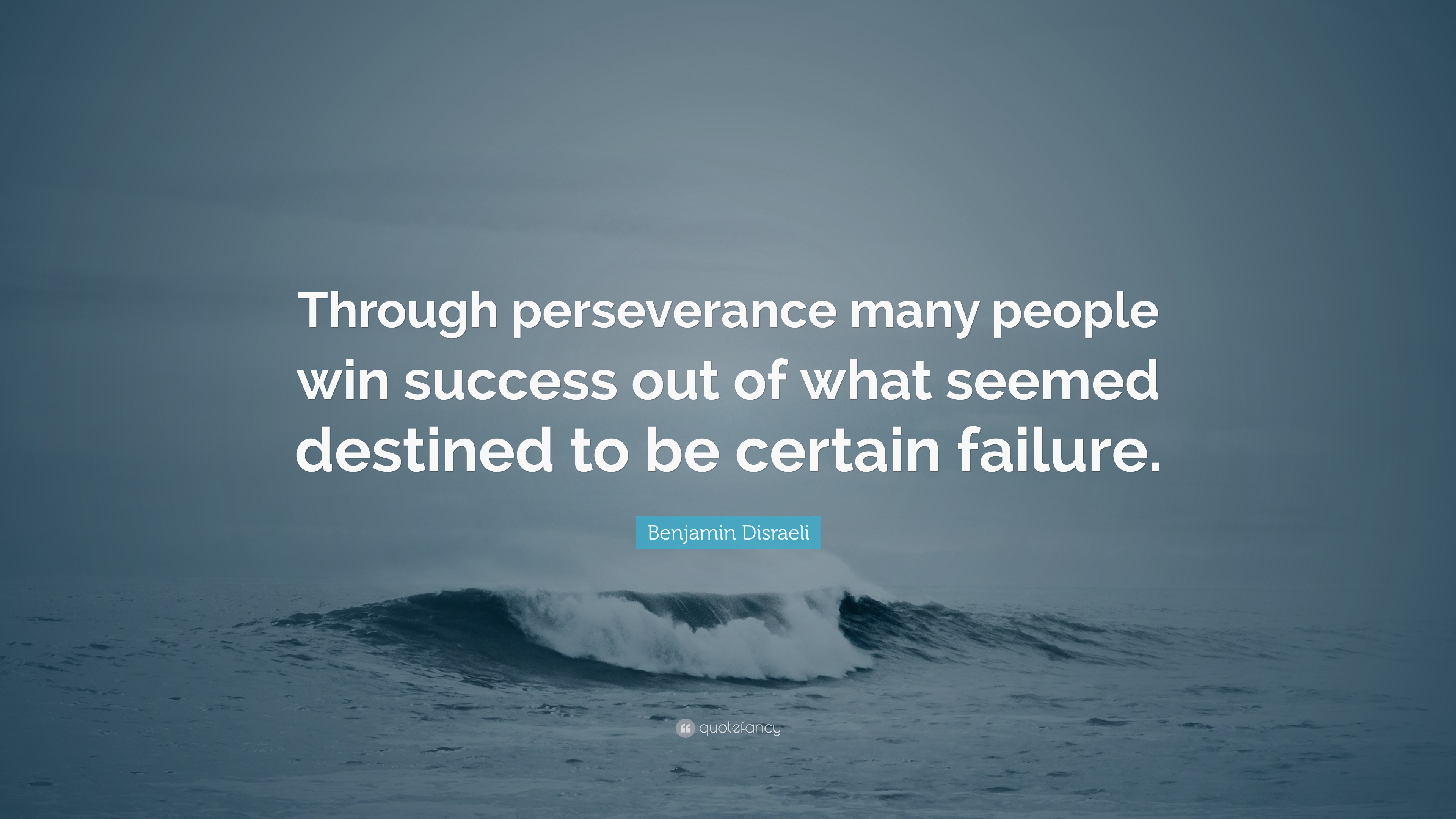 Benjamin Disraeli Quote: “Through perseverance many people win success ...