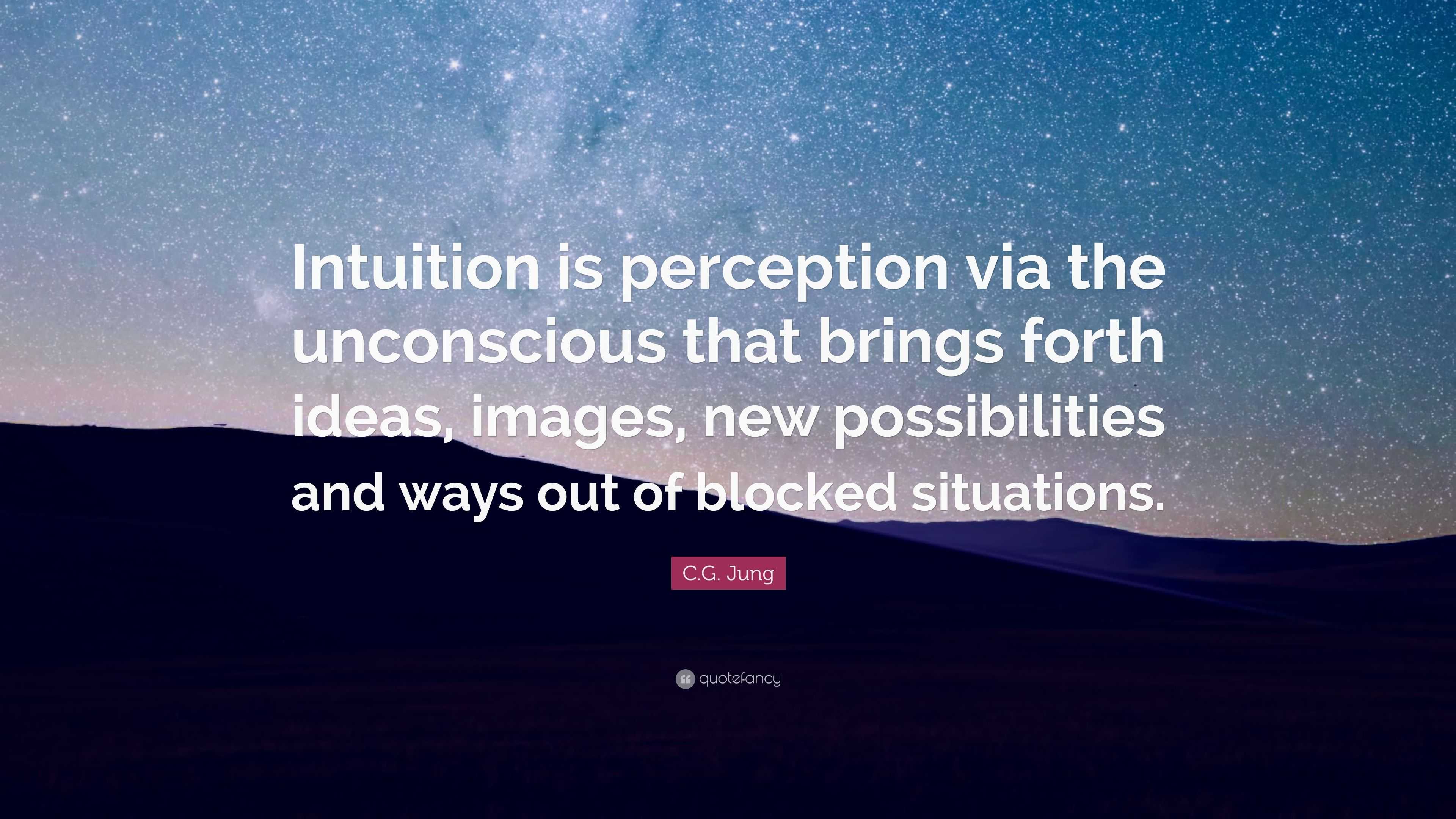 C.G. Jung Quote: “Intuition is perception via the unconscious that ...