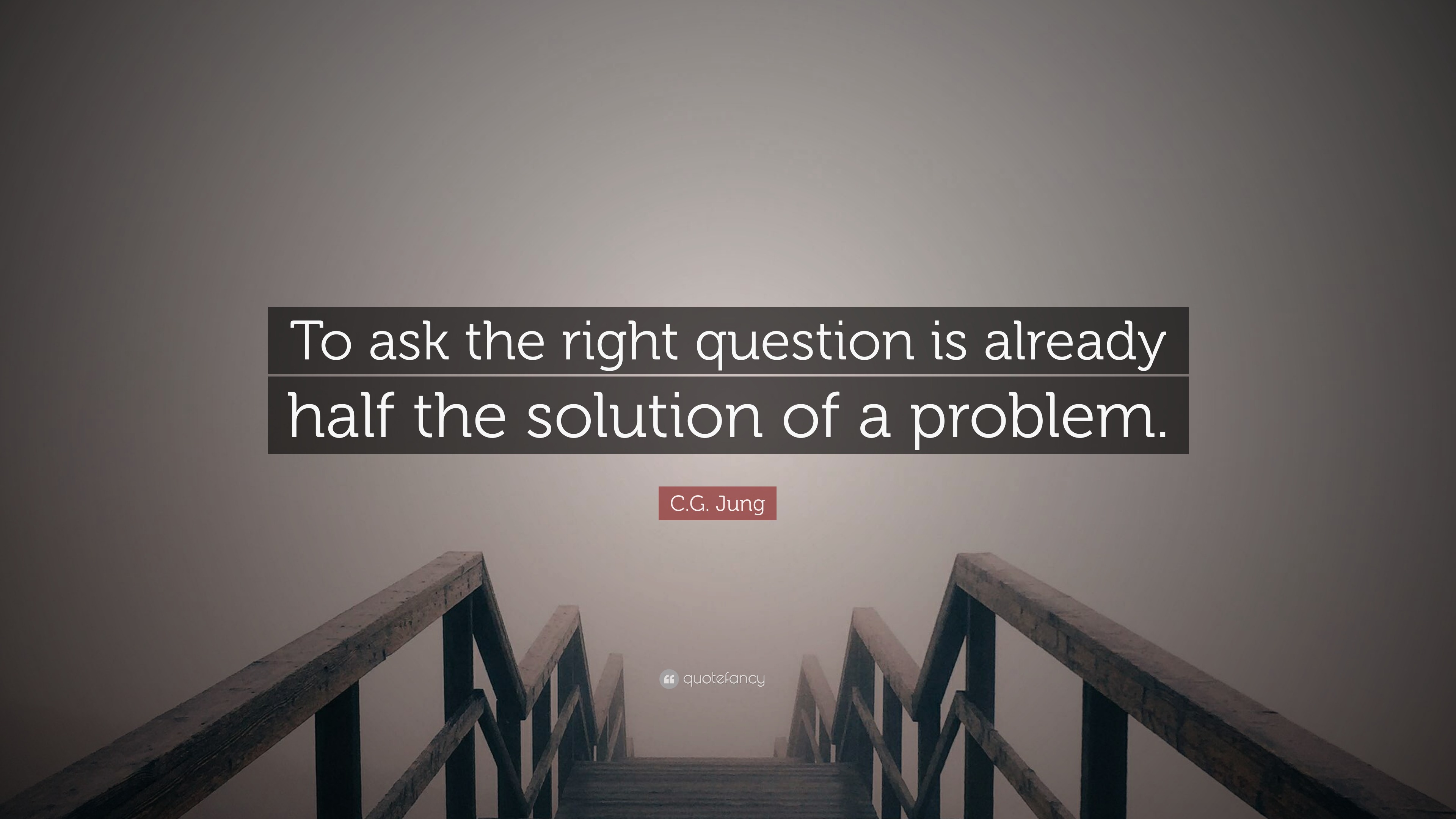 C.G. Jung Quote: “To ask the right question is already half the ...