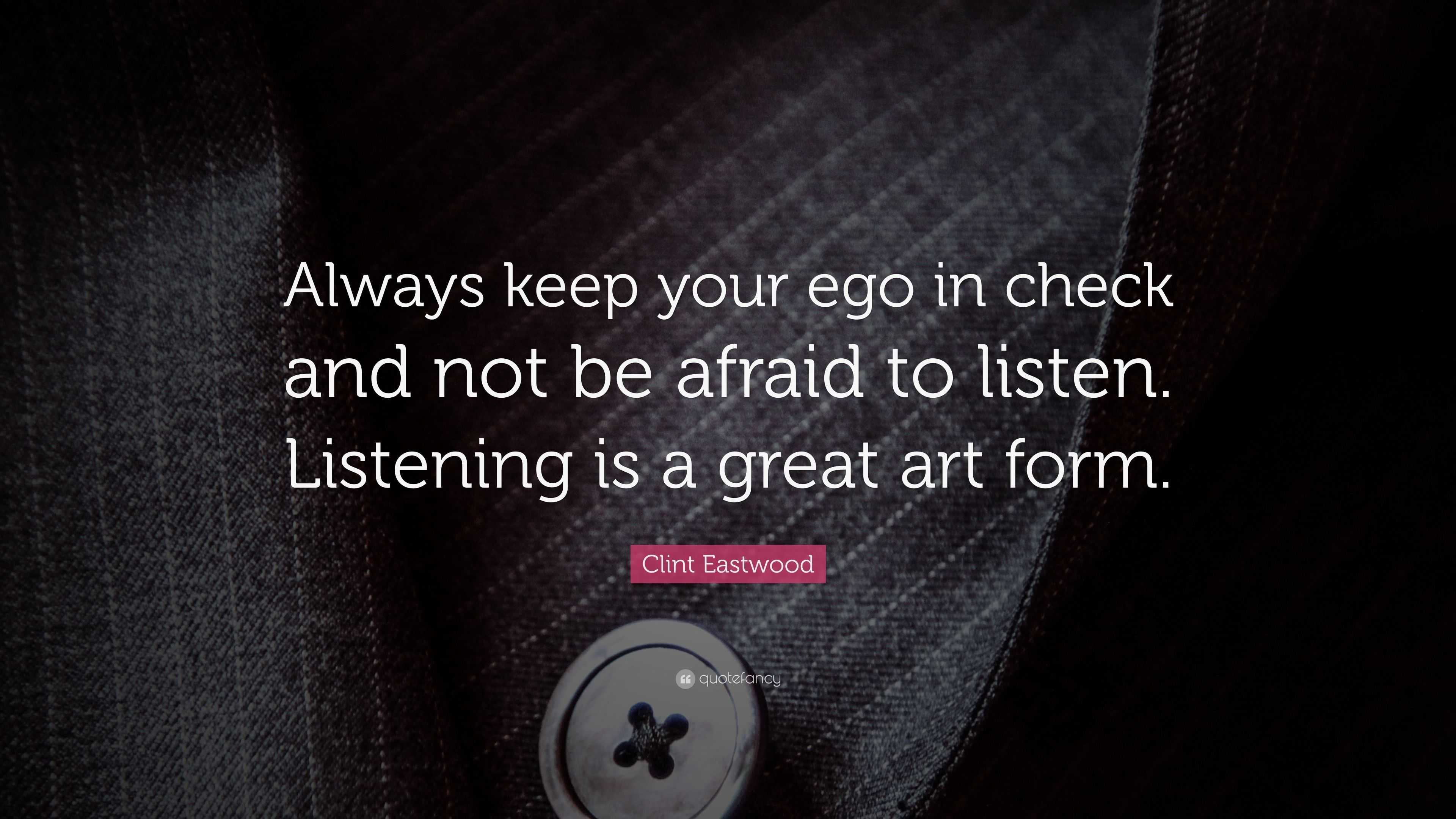 Clint Eastwood Quote “Always keep your ego in check and not be afraid