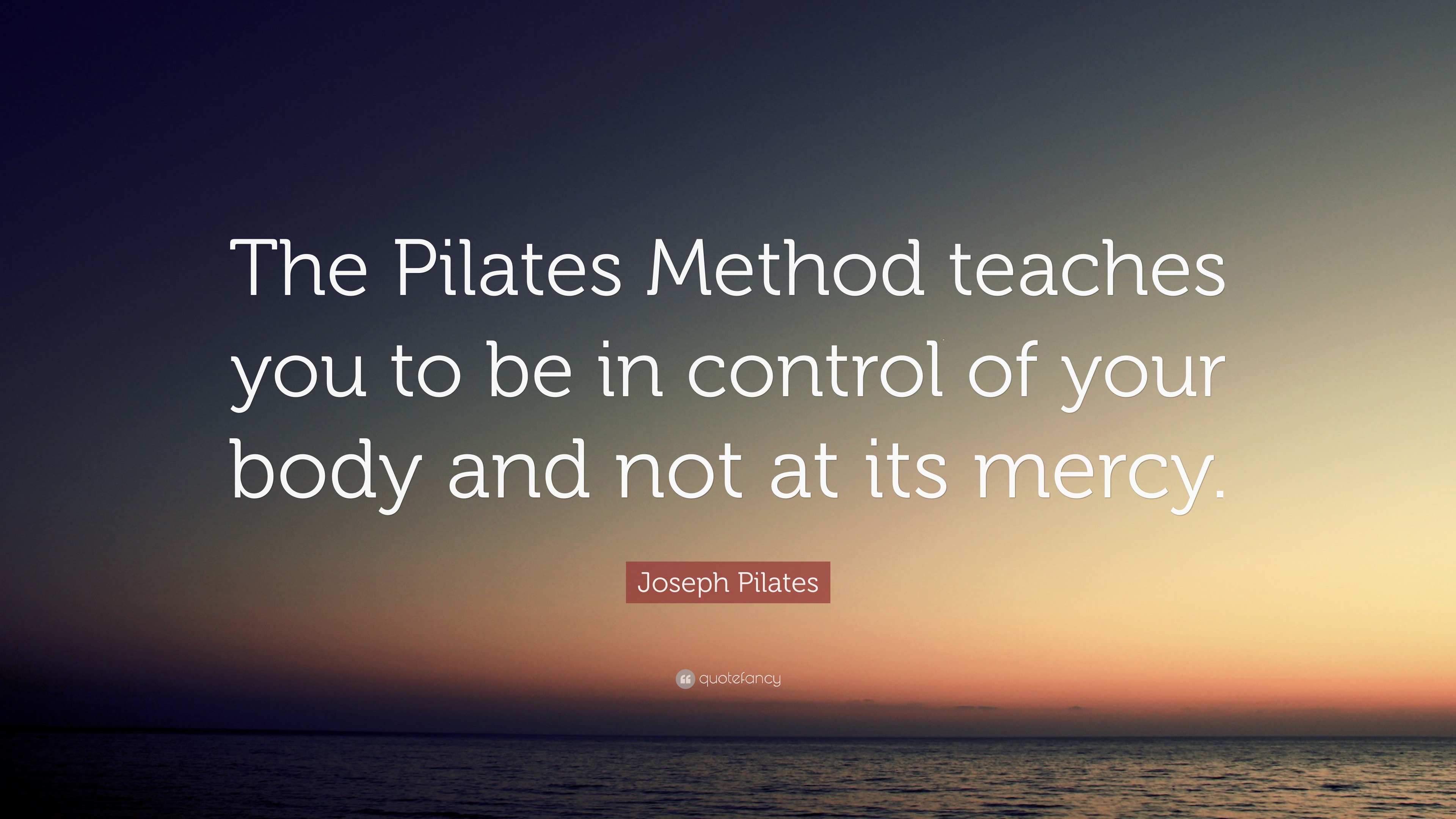 Joseph Pilates Quote The Pilates Method Teaches You To Be In Control Joseph Pilates Quote The Pilates Method Teaches You To Be In Control