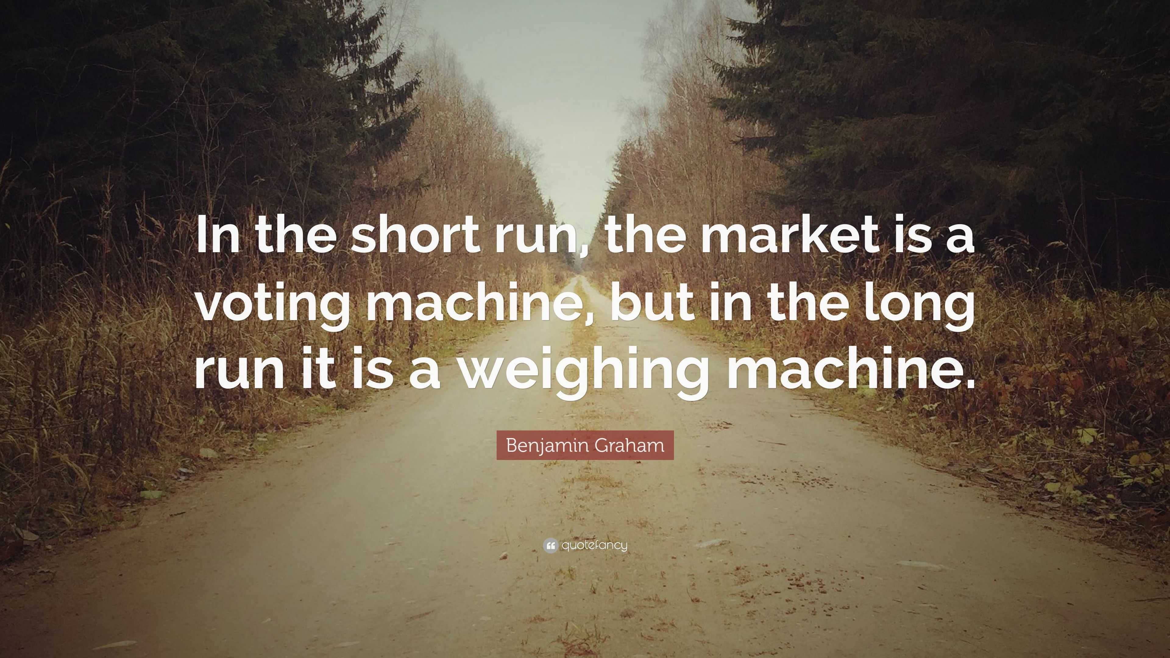 Benjamin Graham:“Over the short term the market is a voting