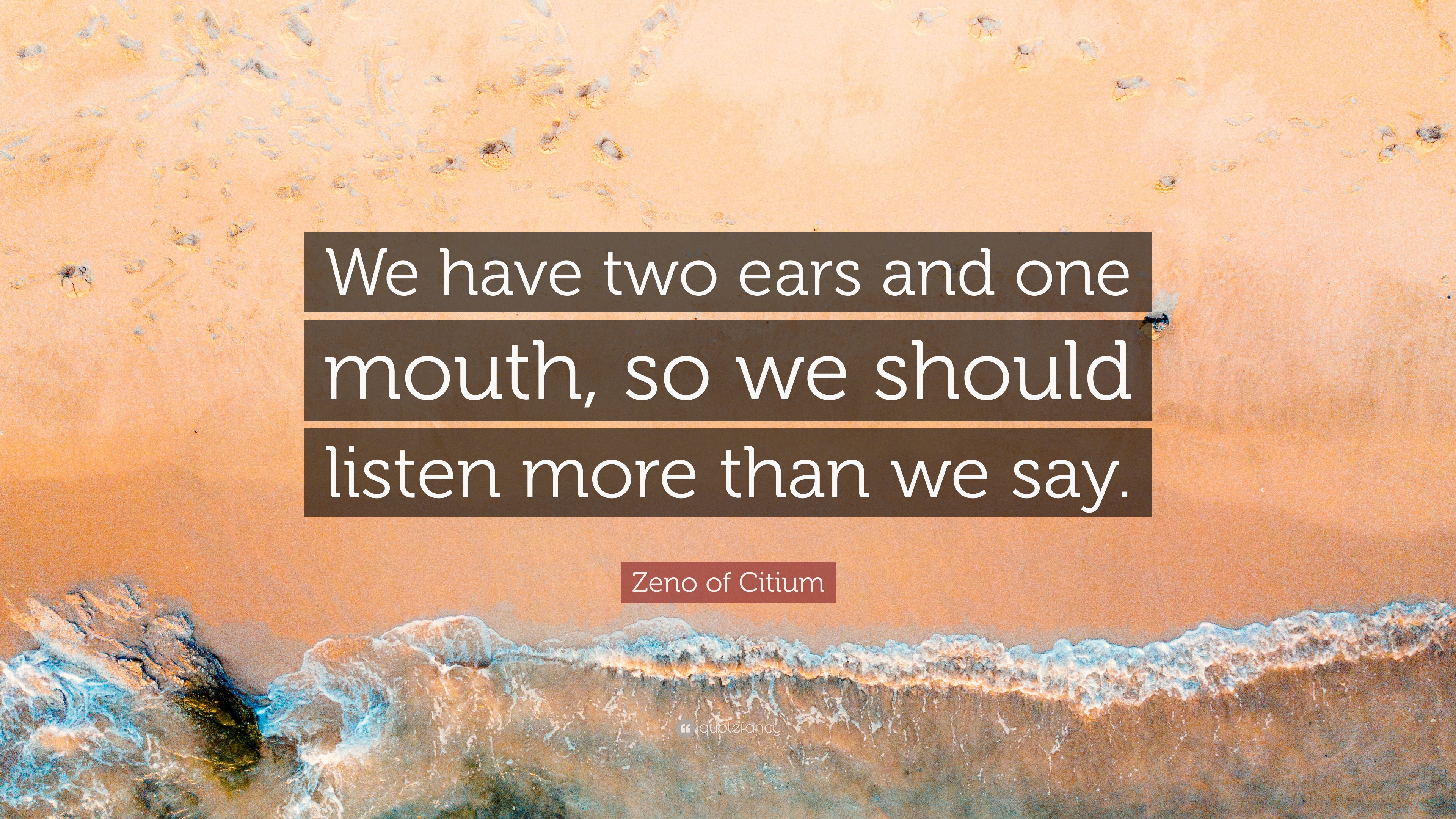 Zeno of Citium Quote: “We have two ears and one mouth, so we should ...