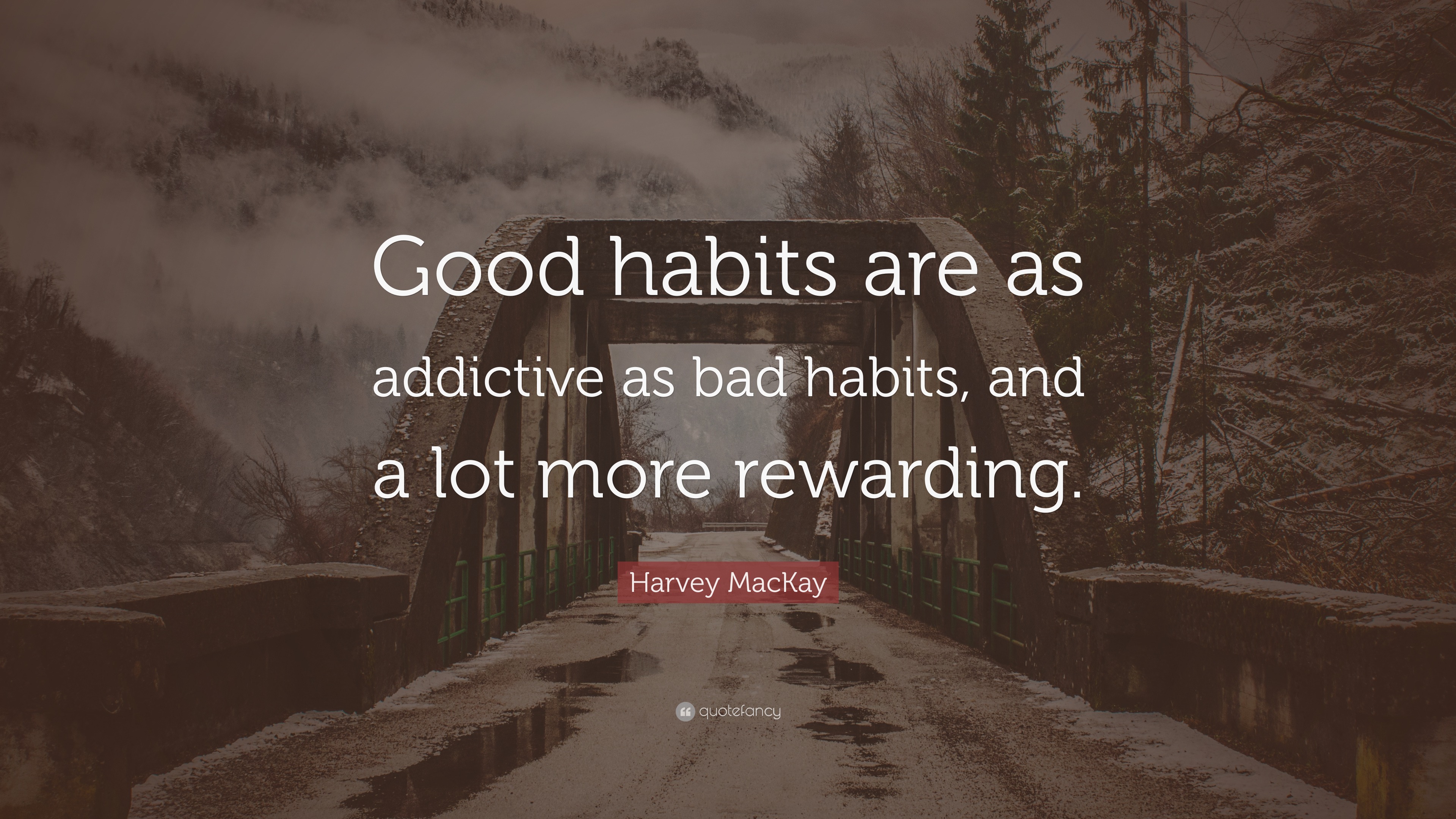 Harvey MacKay Quote: “Good habits are as addictive as bad habits, and a ...