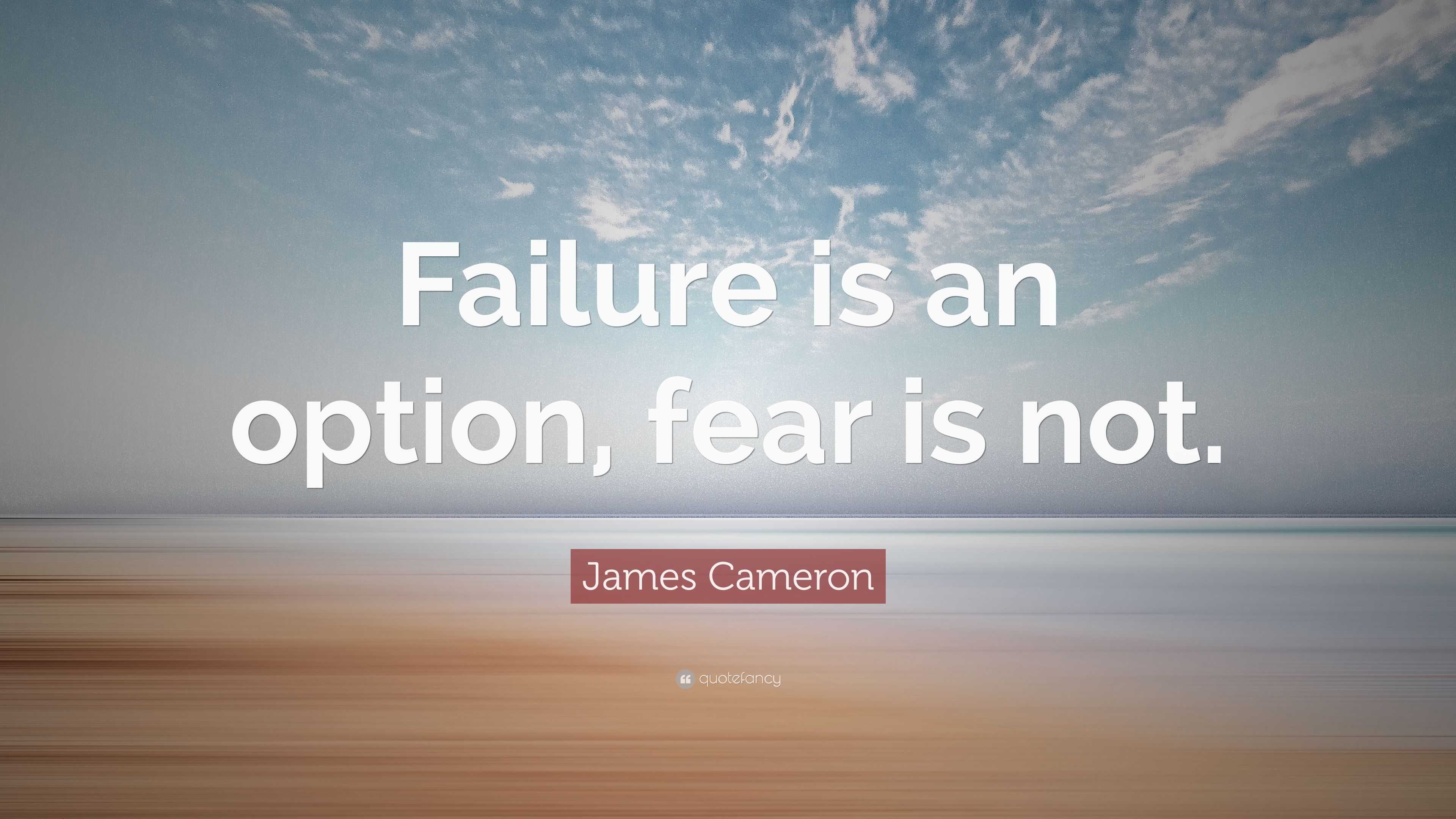 James Cameron Quote: “Failure is an option, fear is not.” (9 wallpapers