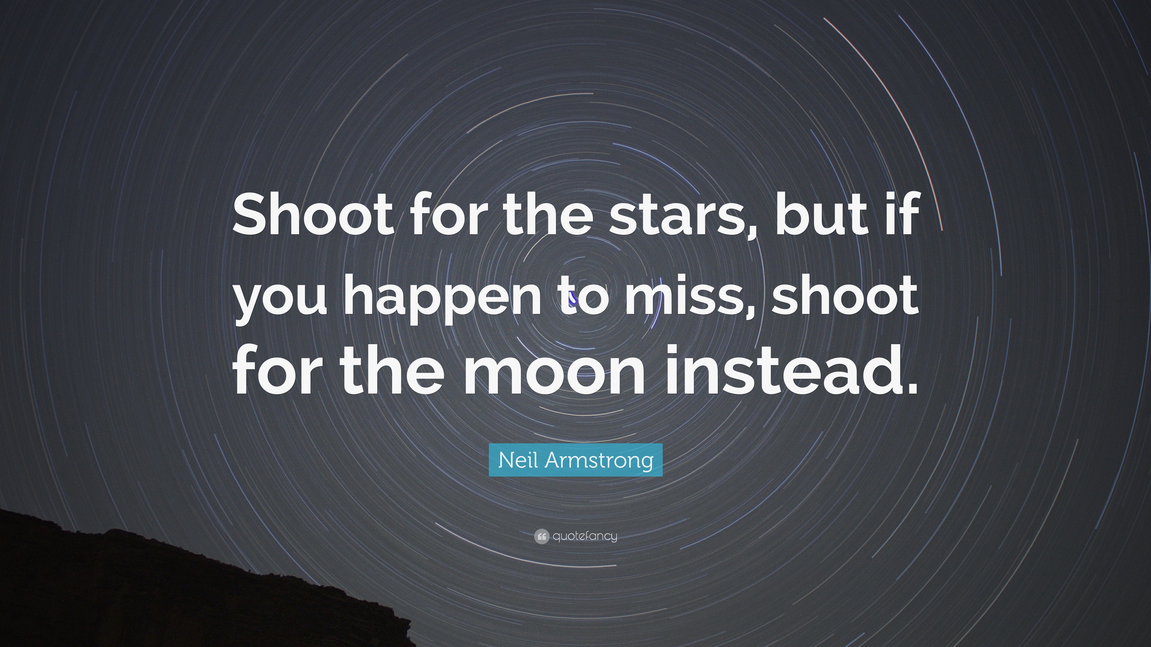 Neil Armstrong Quote “Shoot for the stars but if you happen to miss