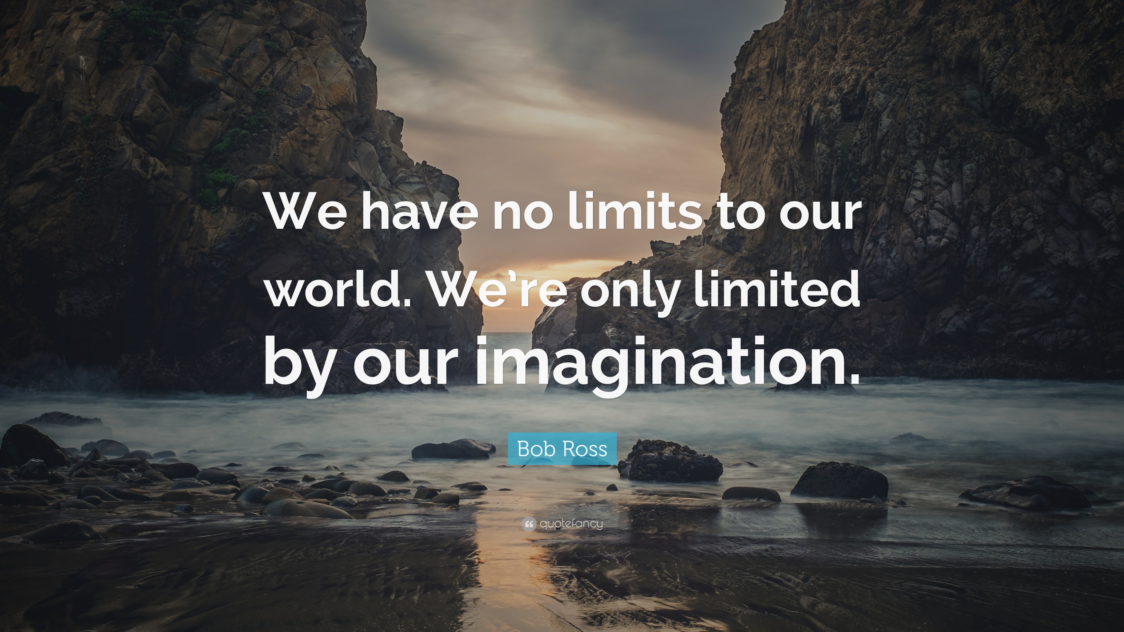 Bob Ross Quote “We have no limits to our world. We’re only limited by