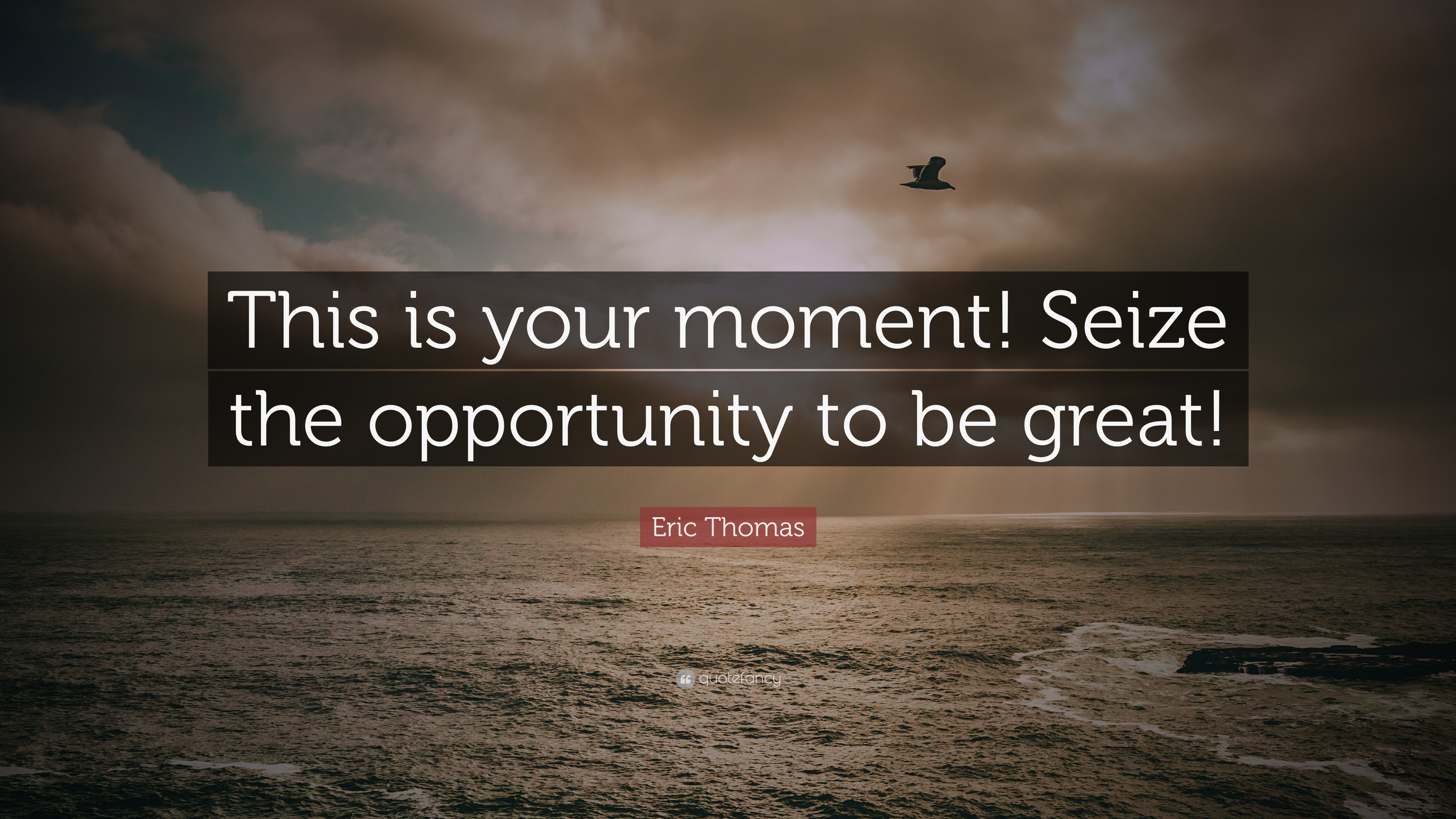 eric-thomas-quote-this-is-your-moment-seize-the-opportunity-to-be