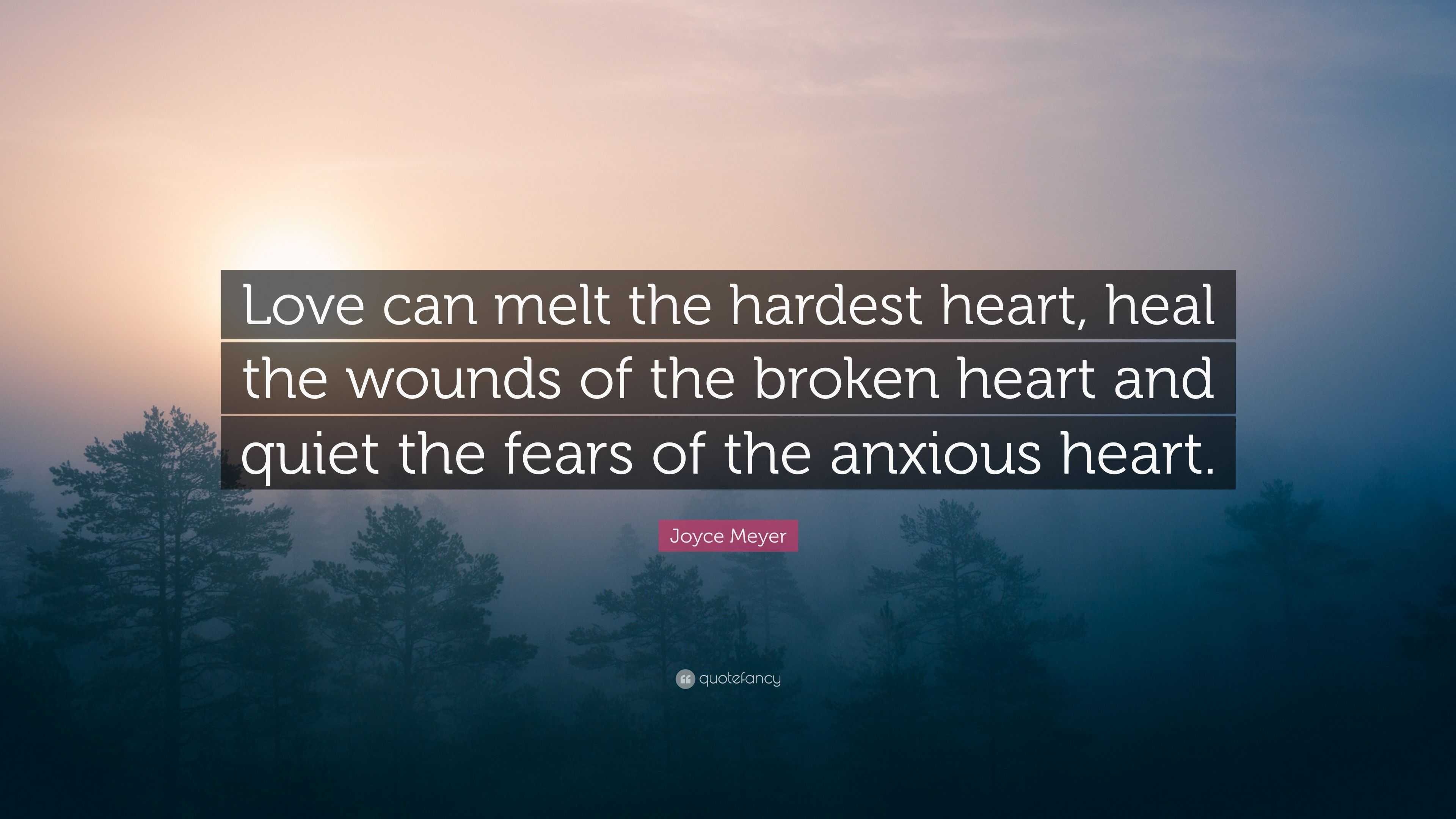 Joyce Meyer Quote: “Love can melt the hardest heart, heal the wounds of