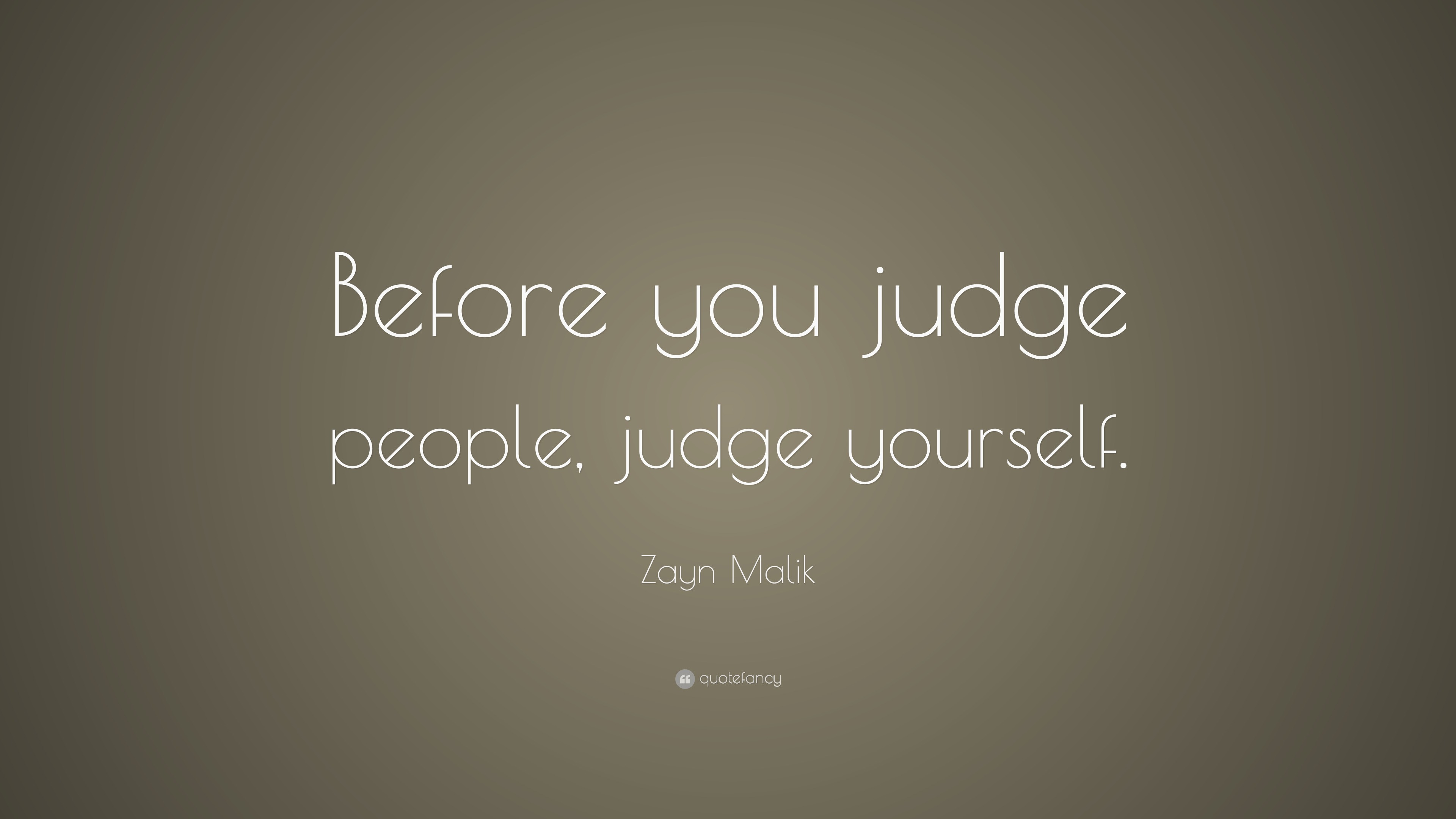 Zayn Malik Quote: “Before you judge people, judge yourself.”